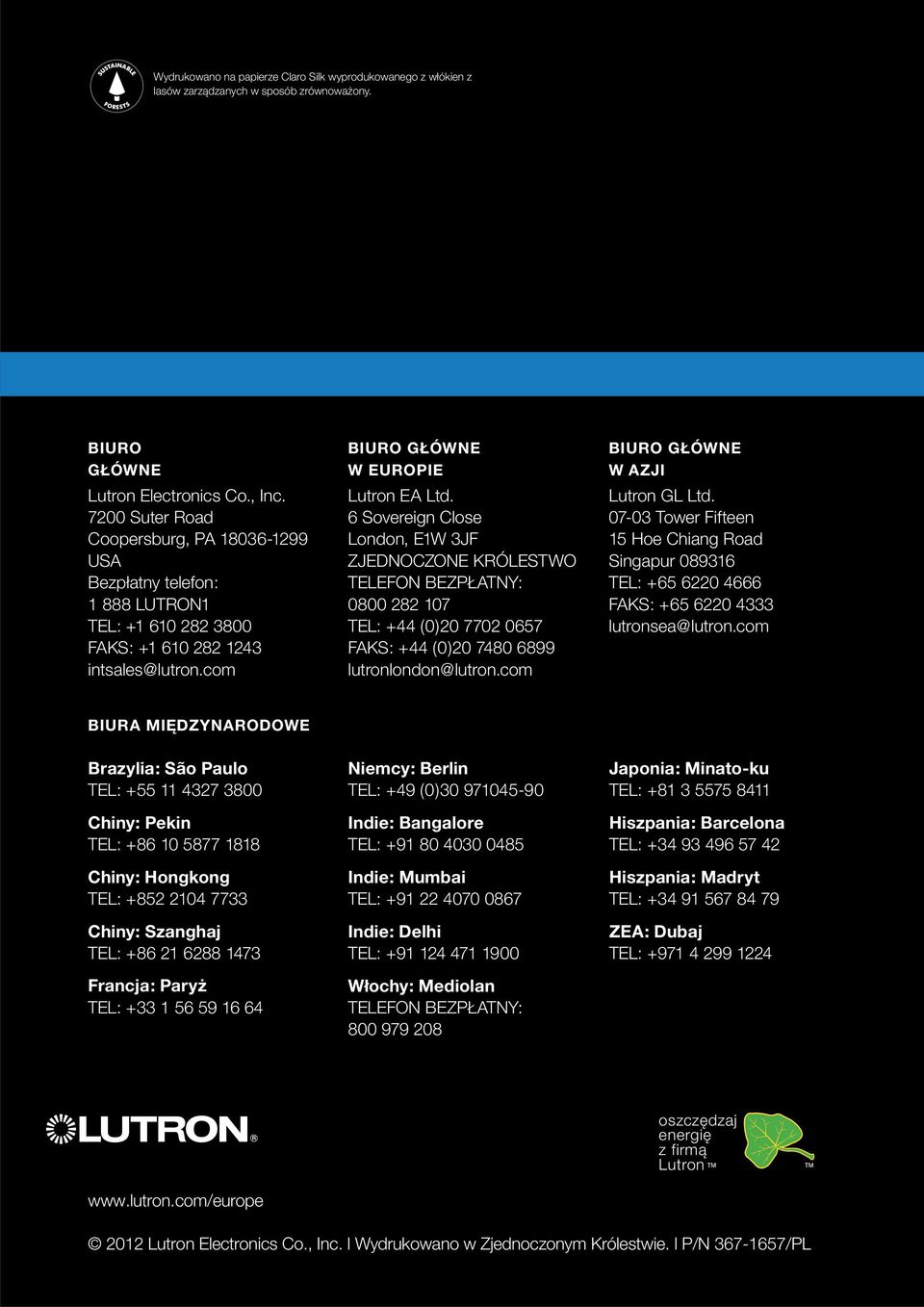 6 Sovereign Close London, E1W 3JF ZJEDNOCZONE KRÓLESTWO TELEFON BEZPŁATNY: 0800 282 107 TEL: +44 (0)20 7702 0657 FAKS: +44 (0)20 7480 6899 lutronlondon@lutron.com BIURO GŁÓWNE W AZJI Lutron GL Ltd.