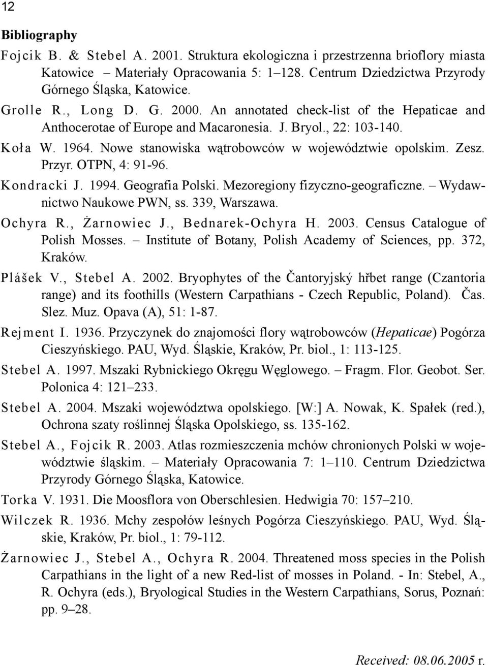 Nowe stanowiska wątrobowców w województwie opolskim. Zesz. Przyr. OTPN, 4: 91-96. Kondracki J. 1994. Geografia Polski. Mezoregiony fizyczno-geograficzne. Wydawnictwo Naukowe PWN, ss. 339, Warszawa.