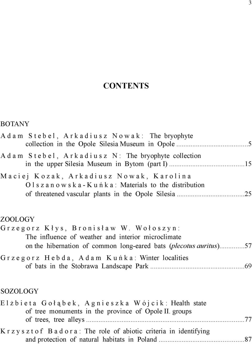 ..15 M a c i e j K o z a k, A r k a d i u s z N o w a k, K a r o l i n a O l s z a n o w s k a - K u ń k a : Materials to the distribution of threatened vascular plants in the Opole Silesia.