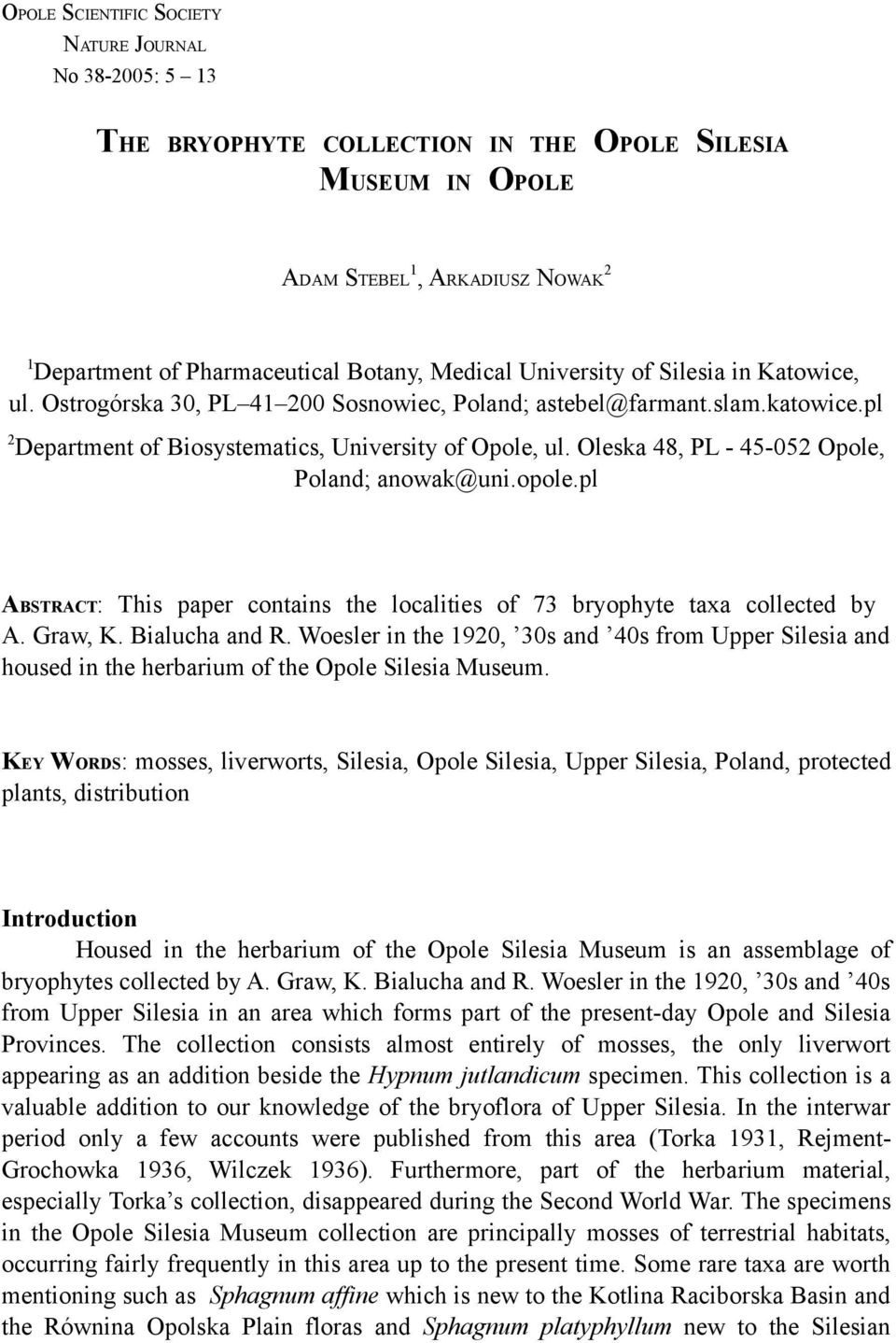 Oleska 48, PL - 45-052 Opole, Poland; anowak@uni.opole.pl ABSTRACT: This paper contains the localities of 73 bryophyte taxa collected by A. Graw, K. Bialucha and R.