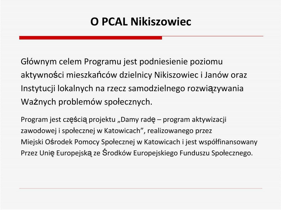 Program jest częścią projektu Damy radę program aktywizacji zawodowej i społecznej w Katowicach, realizowanego przez