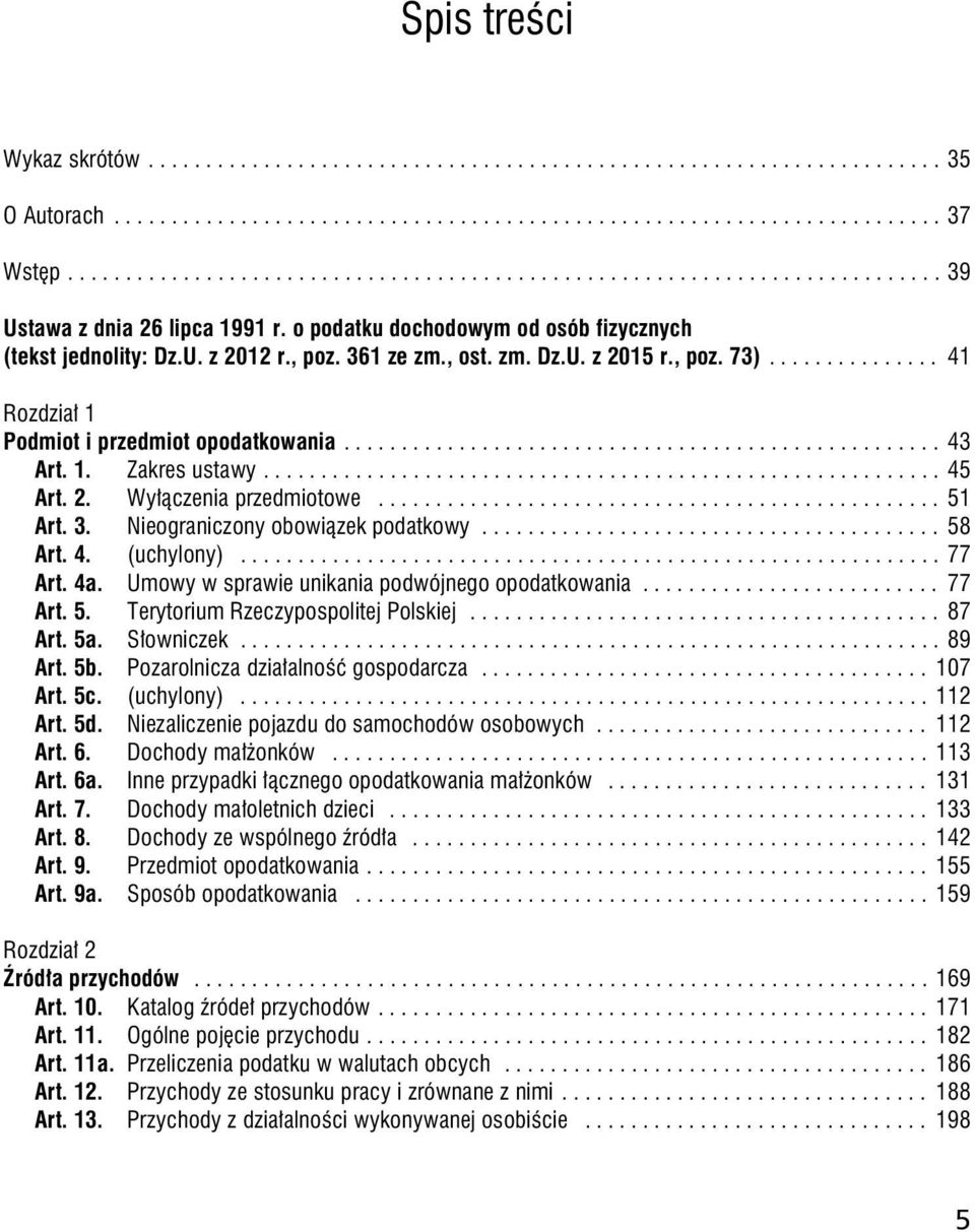 , ost. zm. Dz.U. z 2015 r., poz. 73)............... 41 Rozdział 1 Podmiot i przedmiot opodatkowania.................................................... 43 Art. 1. Zakres ustawy........................................................... 45 Art.
