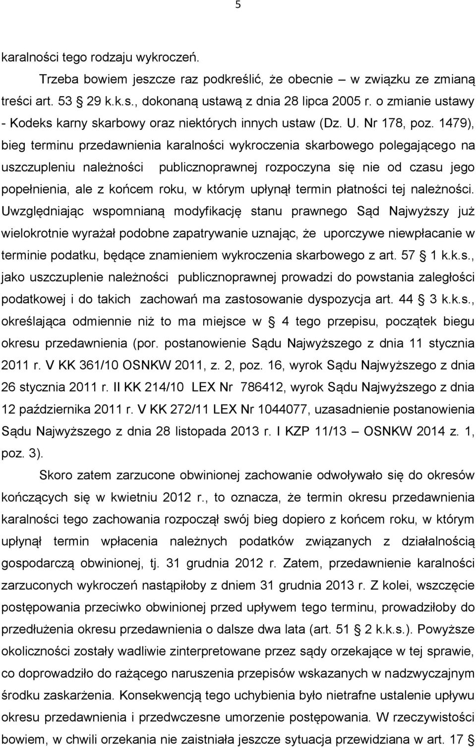 1479), bieg terminu przedawnienia karalności wykroczenia skarbowego polegającego na uszczupleniu należności publicznoprawnej rozpoczyna się nie od czasu jego popełnienia, ale z końcem roku, w którym