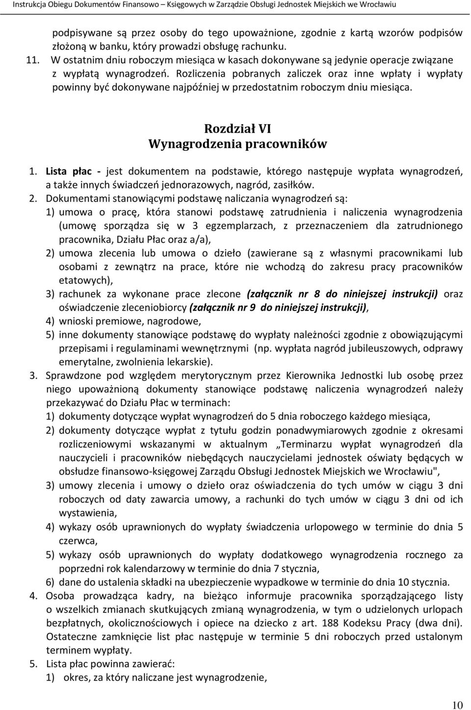 Rozliczenia pobranych zaliczek oraz inne wpłaty i wypłaty powinny być dokonywane najpóźniej w przedostatnim roboczym dniu miesiąca. Rozdział VI Wynagrodzenia pracowników 1.