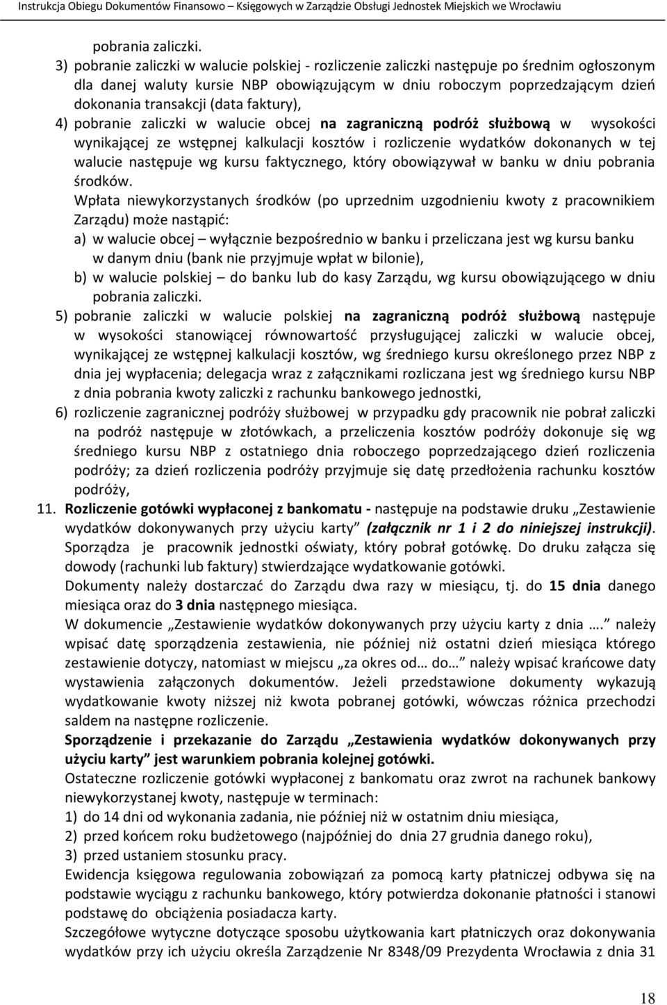 (data faktury), 4) pobranie zaliczki w walucie obcej na zagraniczną podróż służbową w wysokości wynikającej ze wstępnej kalkulacji kosztów i rozliczenie wydatków dokonanych w tej walucie następuje wg