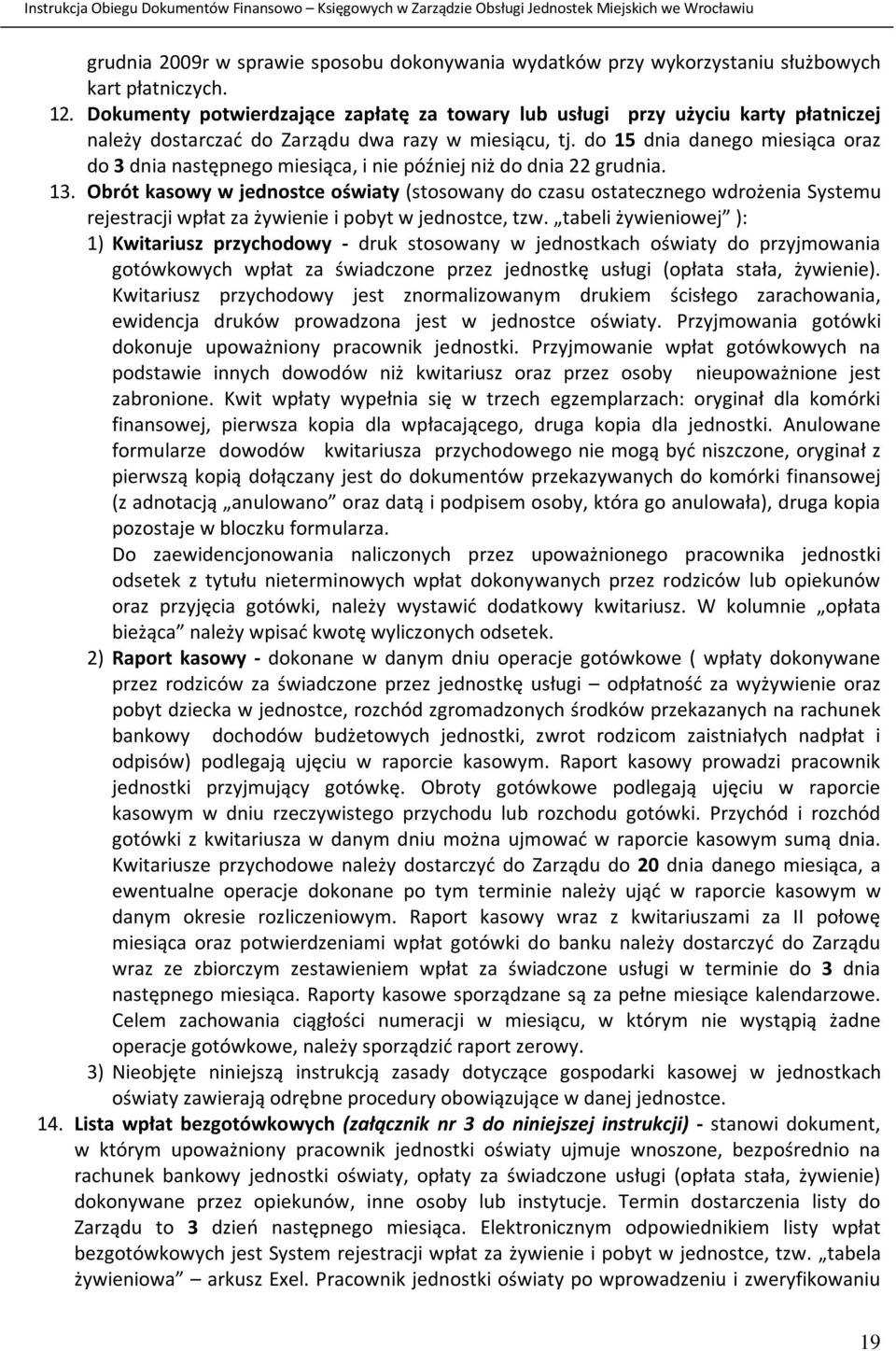 do 15 dnia danego miesiąca oraz do 3 dnia następnego miesiąca, i nie później niż do dnia 22 grudnia. 13.