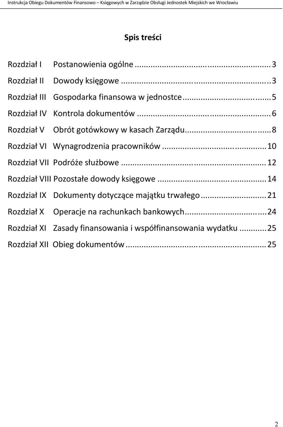 .. 10 Rozdział VII Podróże służbowe... 12 Rozdział VIII Pozostałe dowody księgowe... 14 Rozdział IX Dokumenty dotyczące majątku trwałego.