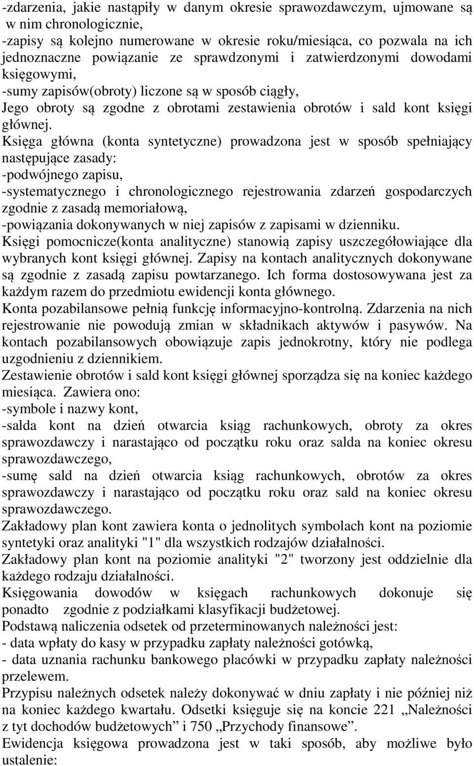 Księga główna (konta syntetyczne) prowadzona jest w sposób spełniający następujące zasady: -podwójnego zapisu, -systematycznego i chronologicznego rejestrowania zdarzeń gospodarczych zgodnie z zasadą