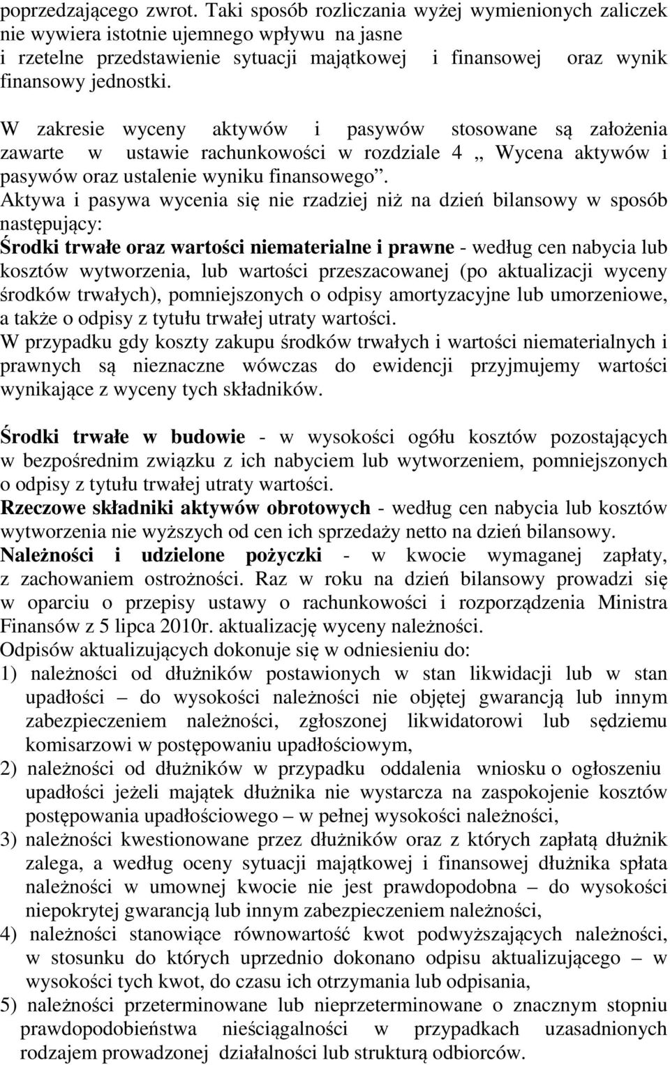 W zakresie wyceny aktywów i pasywów stosowane są założenia zawarte w ustawie rachunkowości w rozdziale 4 Wycena aktywów i pasywów oraz ustalenie wyniku finansowego.