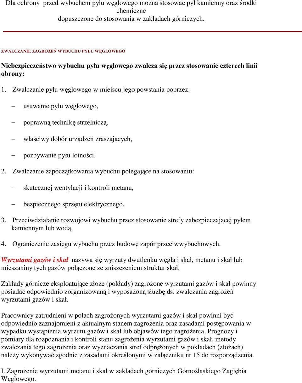 Zwalczanie pyłu węglowego w miejscu jego powstania poprzez: usuwanie pyłu węglowego, poprawną technikę strzelniczą, właściwy dobór urządzeń zraszających, pozbywanie pyłu lotności. 2.