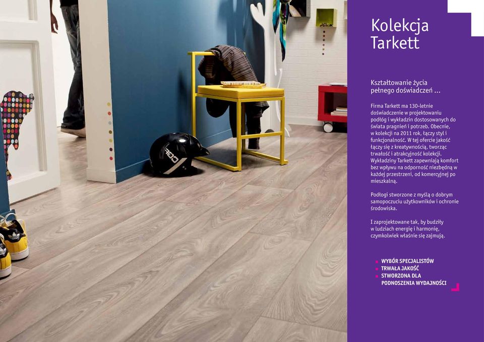 Obecnie, w kolekcji na 2011 rok, łączy styl i funkcjonalność. W tej ofercie jakość łączy się z kreatywnością, tworząc trwałość i atrakcyjność kolekcji.