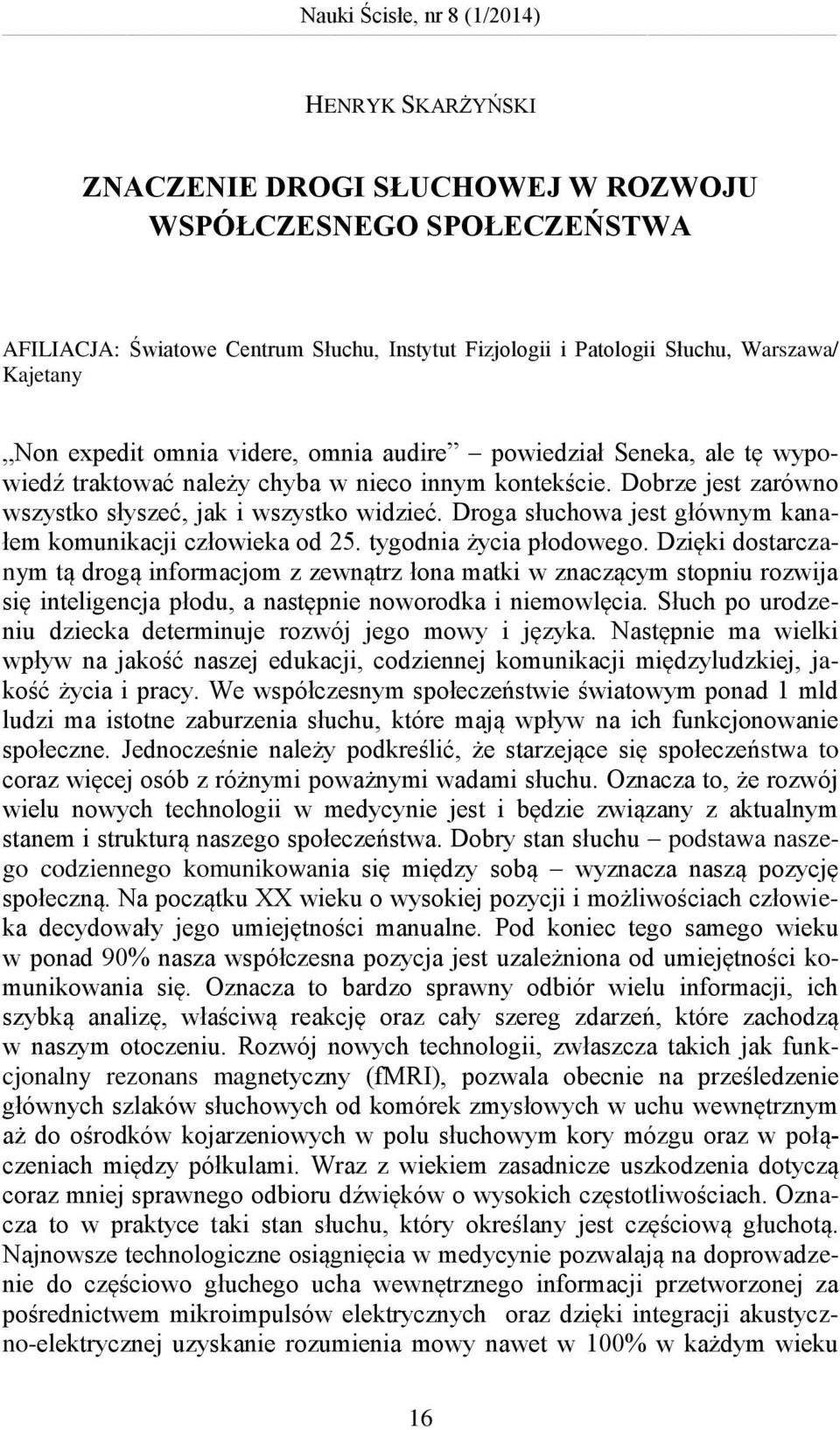 Droga słuchowa jest głównym kanałem komunikacji człowieka od 25. tygodnia życia płodowego.
