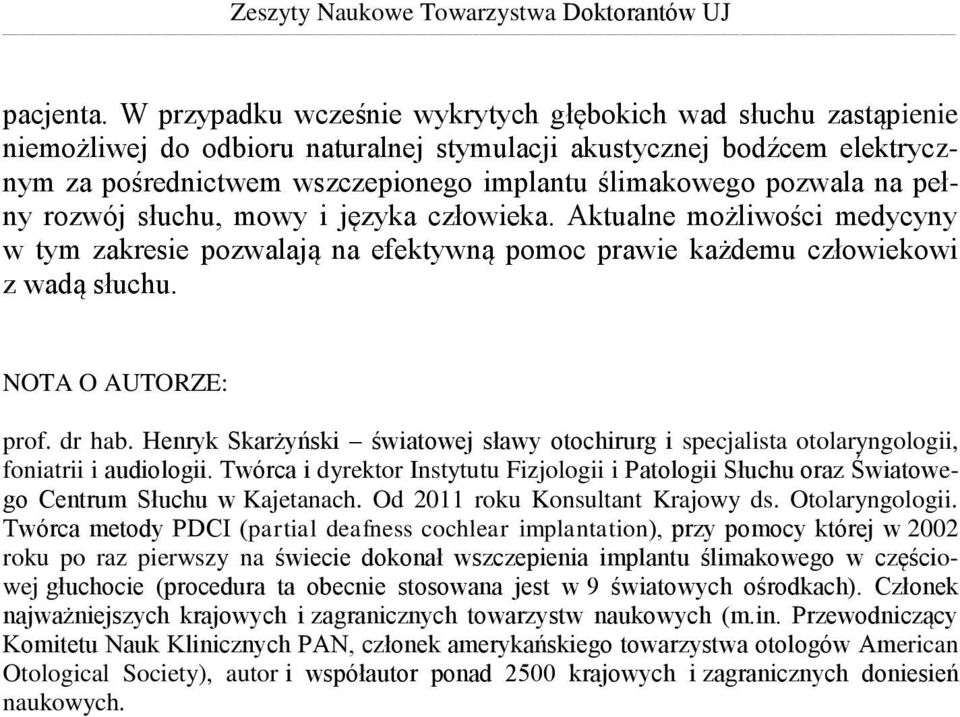 pozwala na pełny rozwój słuchu, mowy i języka człowieka. Aktualne możliwości medycyny w tym zakresie pozwalają na efektywną pomoc prawie każdemu człowiekowi z wadą słuchu. NOTA O AUTORZE: prof.