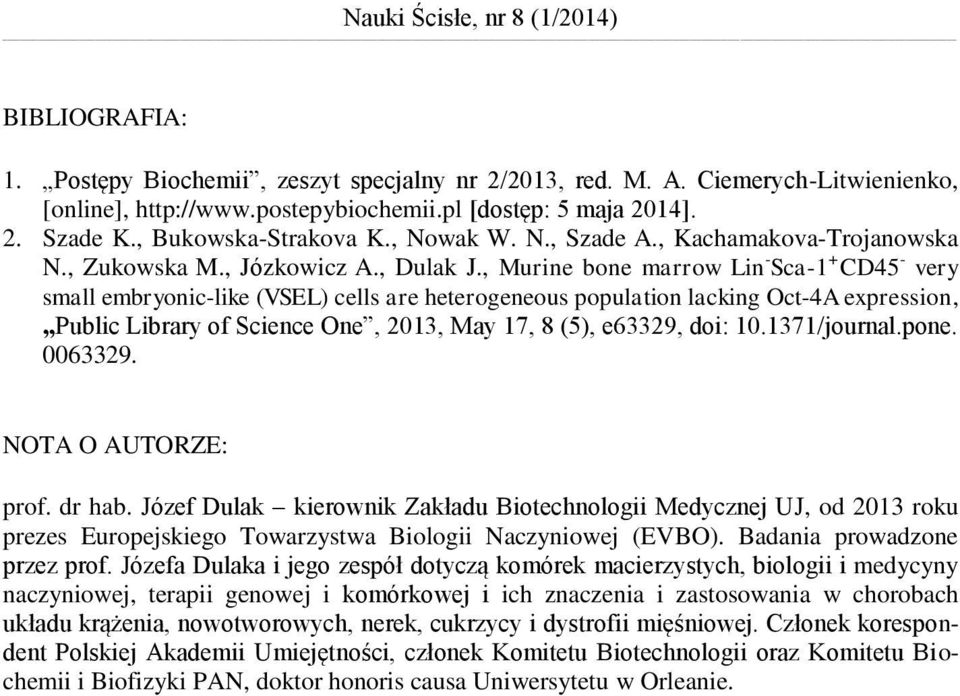 , Murine bone marrow Lin - Sca-1 + CD45 - very small embryonic-like (VSEL) cells are heterogeneous population lacking Oct-4A expression, Public Library of Science One, 2013, May 17, 8 (5), e63329,