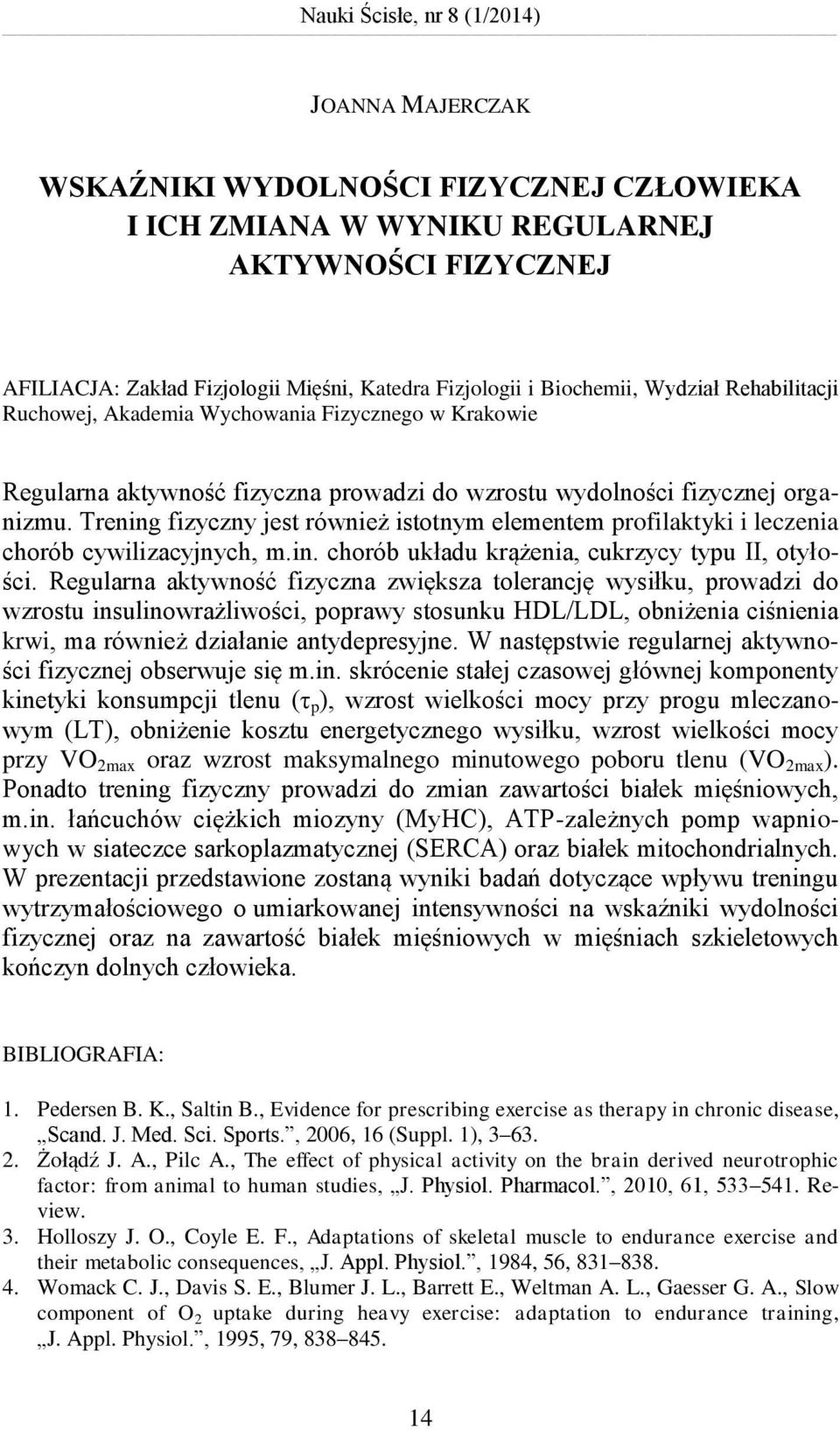 Trening fizyczny jest również istotnym elementem profilaktyki i leczenia chorób cywilizacyjnych, m.in. chorób układu krążenia, cukrzycy typu II, otyłości.