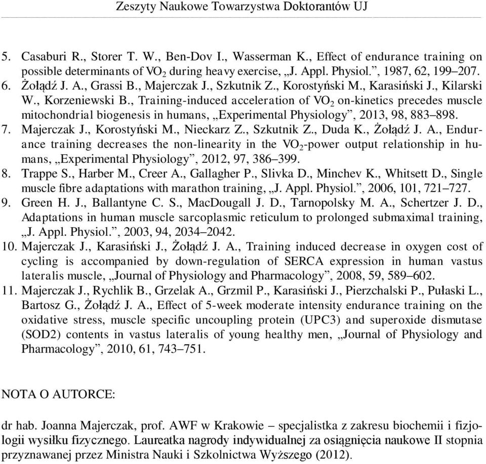 , Training-induced acceleration of VO 2 on-kinetics precedes muscle mitochondrial biogenesis in humans, Experimental Physiology, 2013, 98, 883 898. 7. Majerczak J., Korostyński M., Nieckarz Z.