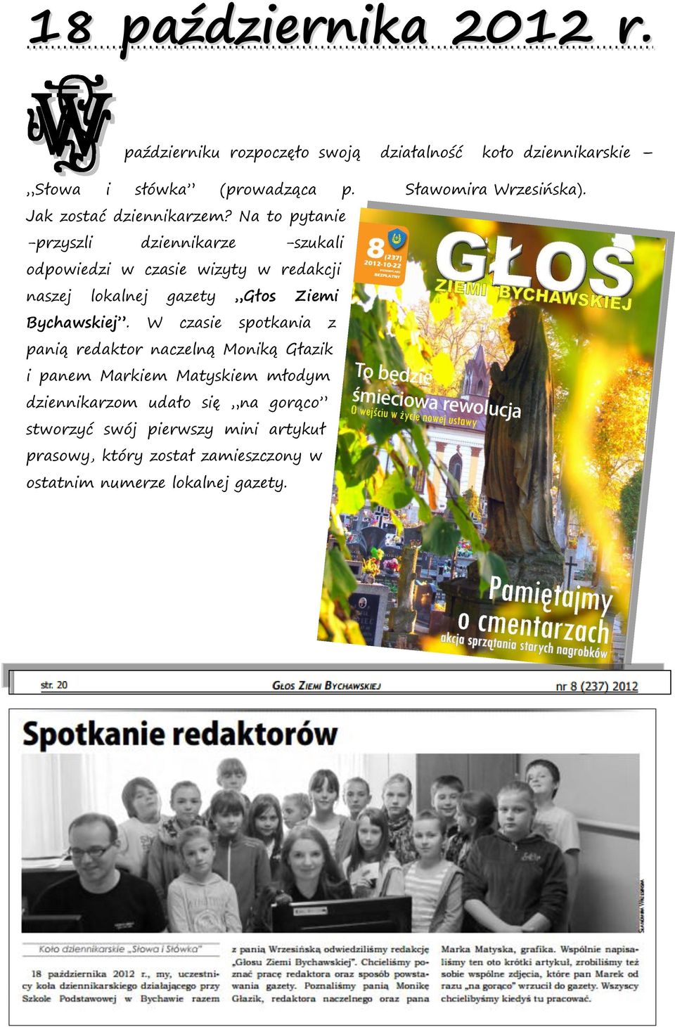 Na to pytanie -przyszli dziennikarze -szukali odpowiedzi w czasie wizyty w redakcji naszej lokalnej gazety Głos Ziemi Bychawskiej.