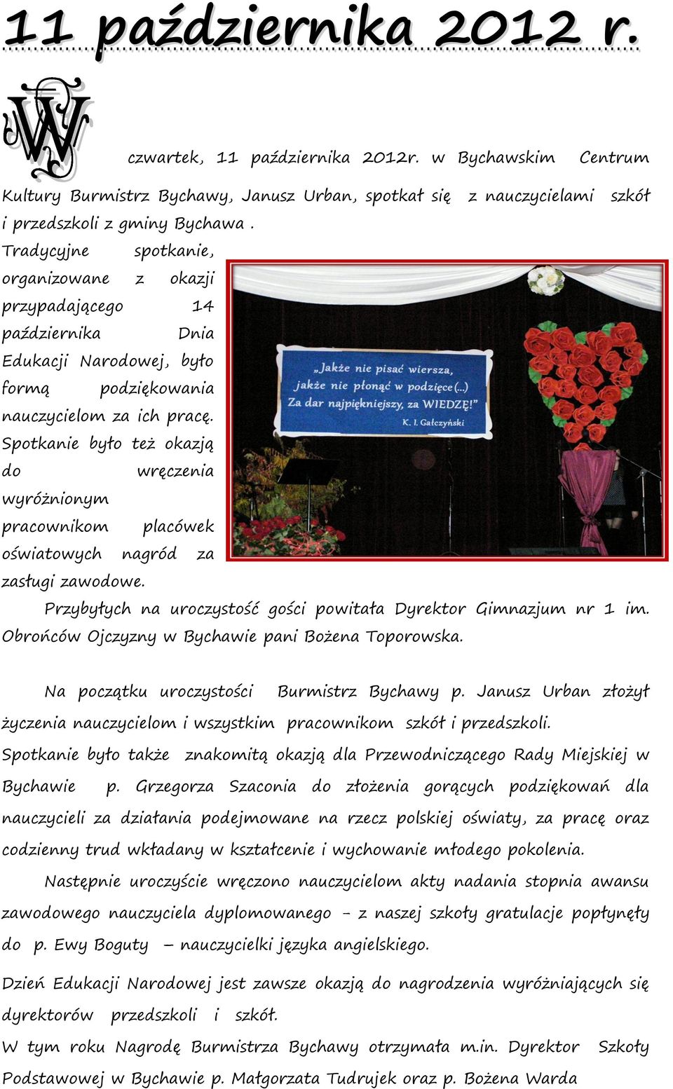 Spotkanie było też okazją do wręczenia wyróżnionym pracownikom placówek oświatowych nagród za zasługi zawodowe. Przybyłych na uroczystość gości powitała Dyrektor Gimnazjum nr 1 im.