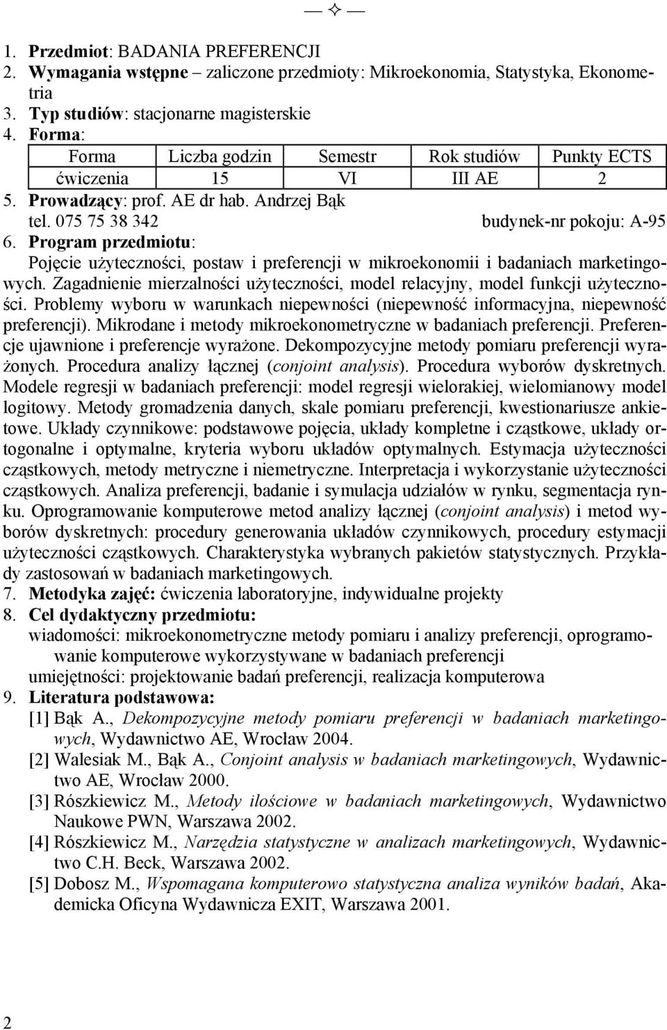Zagadnienie mierzalności użyteczności, model relacyjny, model funkcji użyteczności. Problemy wyboru w warunkach niepewności (niepewność informacyjna, niepewność preferencji).