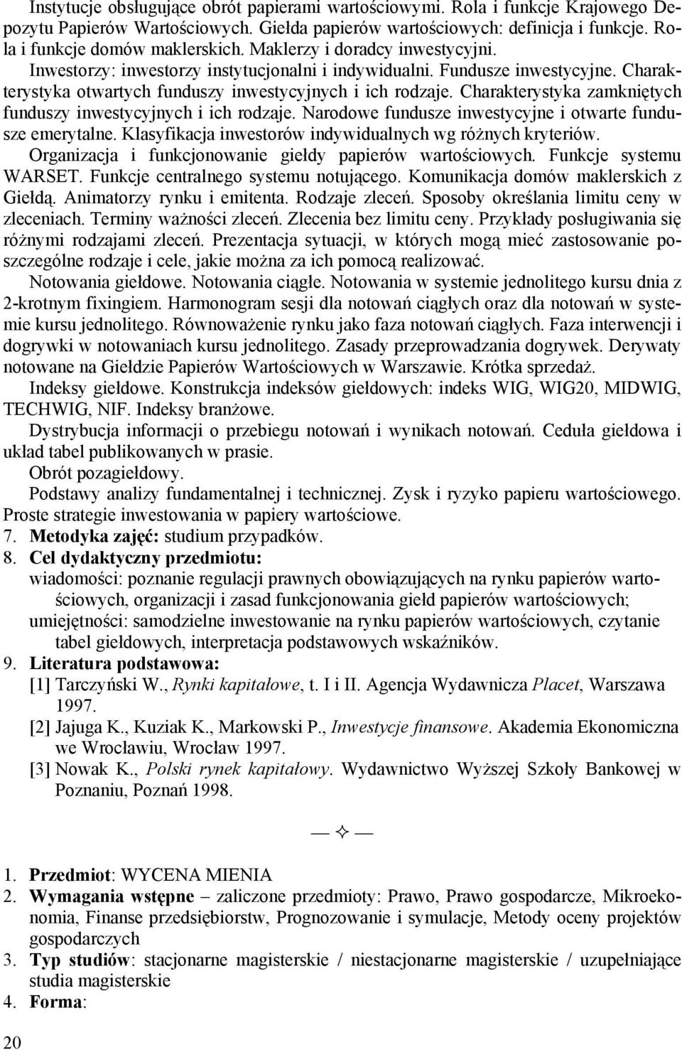 Charakterystyka zamkniętych funduszy inwestycyjnych i ich rodzaje. Narodowe fundusze inwestycyjne i otwarte fundusze emerytalne. Klasyfikacja inwestorów indywidualnych wg różnych kryteriów.