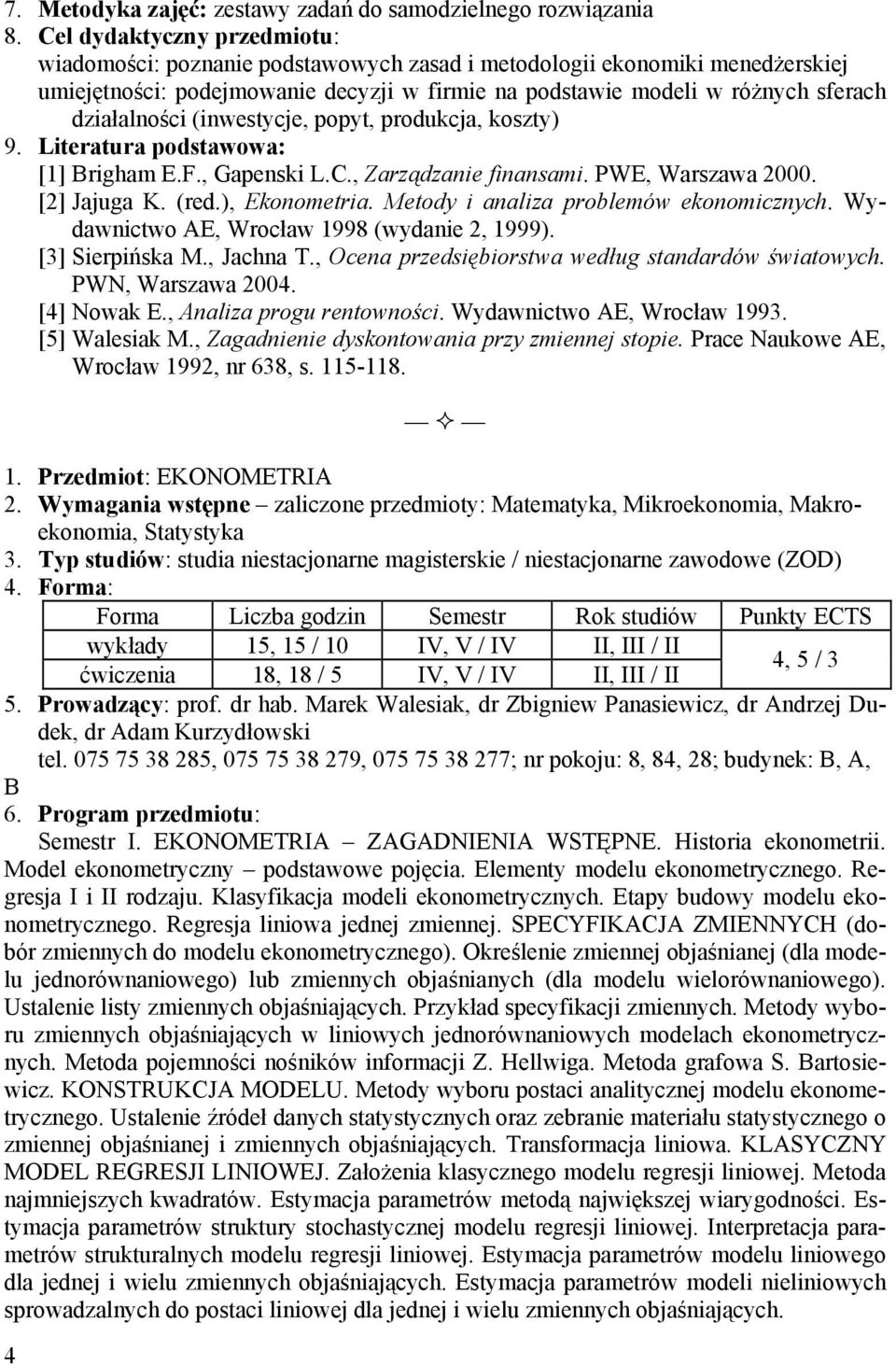 Metody i analiza problemów ekonomicznych. Wydawnictwo AE, Wrocław 1998 (wydanie 2, 1999). [3] Sierpińska M., Jachna T., Ocena przedsiębiorstwa według standardów światowych. PWN, Warszawa 2004.