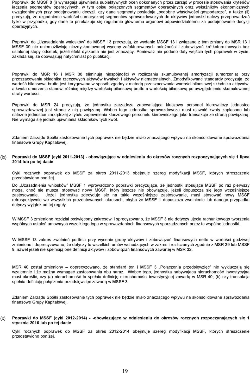 segmentów sprawozdawczych do aktywów jednostki należy przeprowadzać tylko w przypadku, gdy dane te przekazuje się regularnie głównemu organowi odpowiedzialnemu za podejmowanie decyzji operacyjnych.