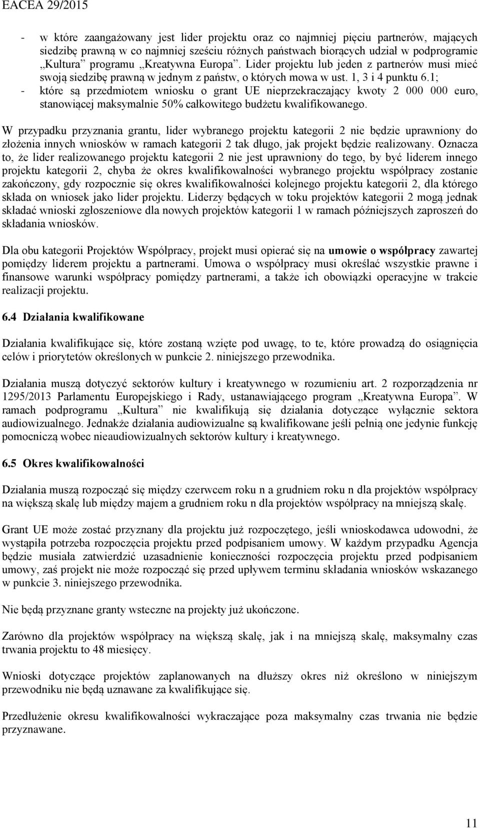 1; - które są przedmiotem wniosku o grant UE nieprzekraczający kwoty 2 000 000 euro, stanowiącej maksymalnie 50% całkowitego budżetu kwalifikowanego.