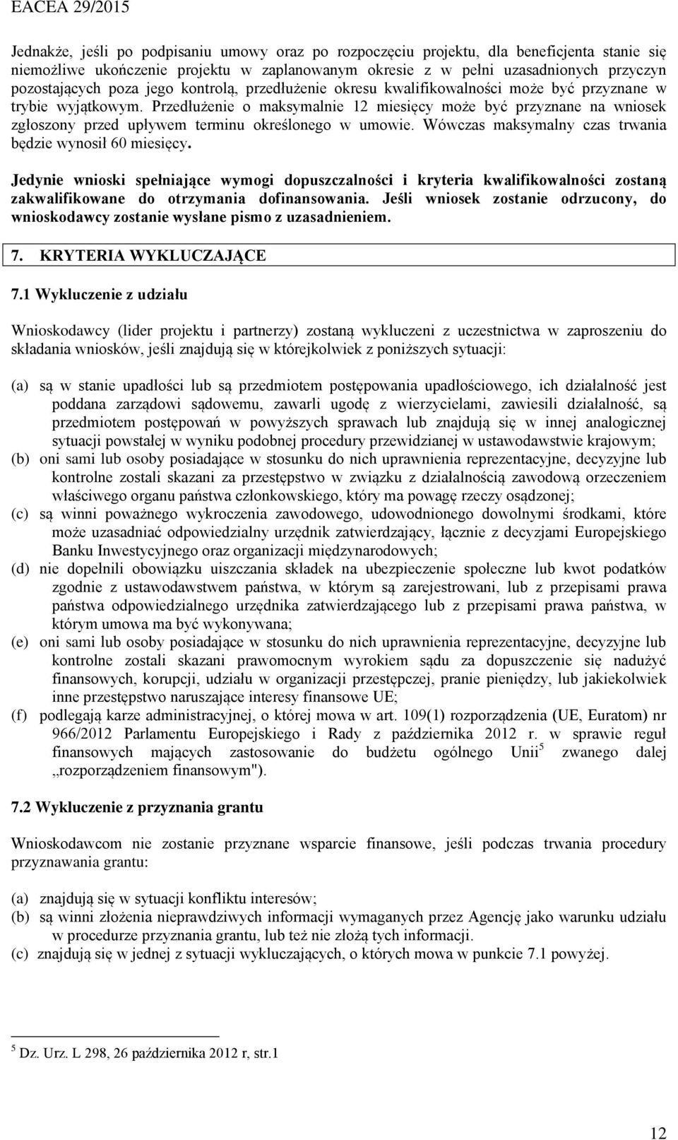 Przedłużenie o maksymalnie 12 miesięcy może być przyznane na wniosek zgłoszony przed upływem terminu określonego w umowie. Wówczas maksymalny czas trwania będzie wynosił 60 miesięcy.