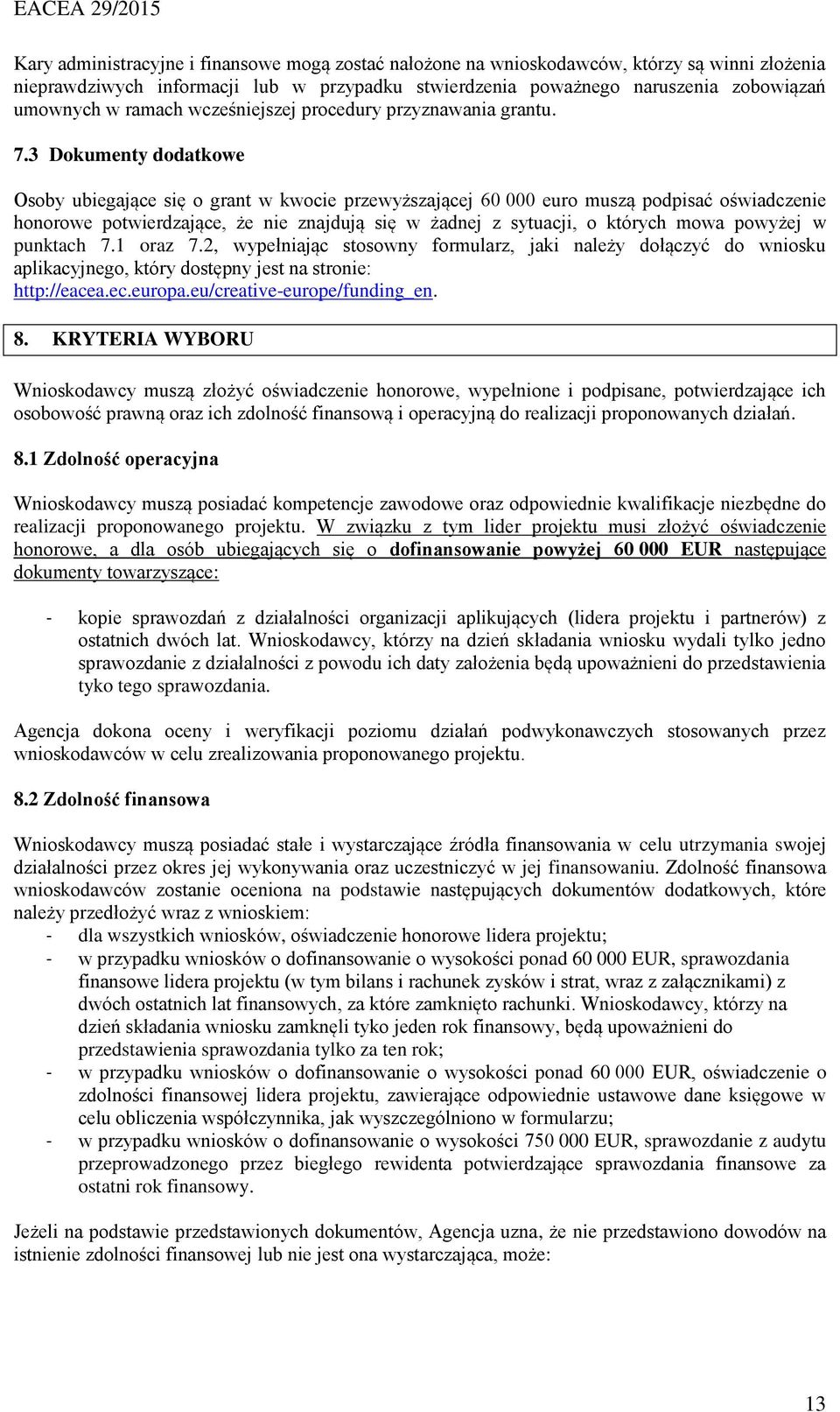 3 Dokumenty dodatkowe Osoby ubiegające się o grant w kwocie przewyższającej 60 000 euro muszą podpisać oświadczenie honorowe potwierdzające, że nie znajdują się w żadnej z sytuacji, o których mowa
