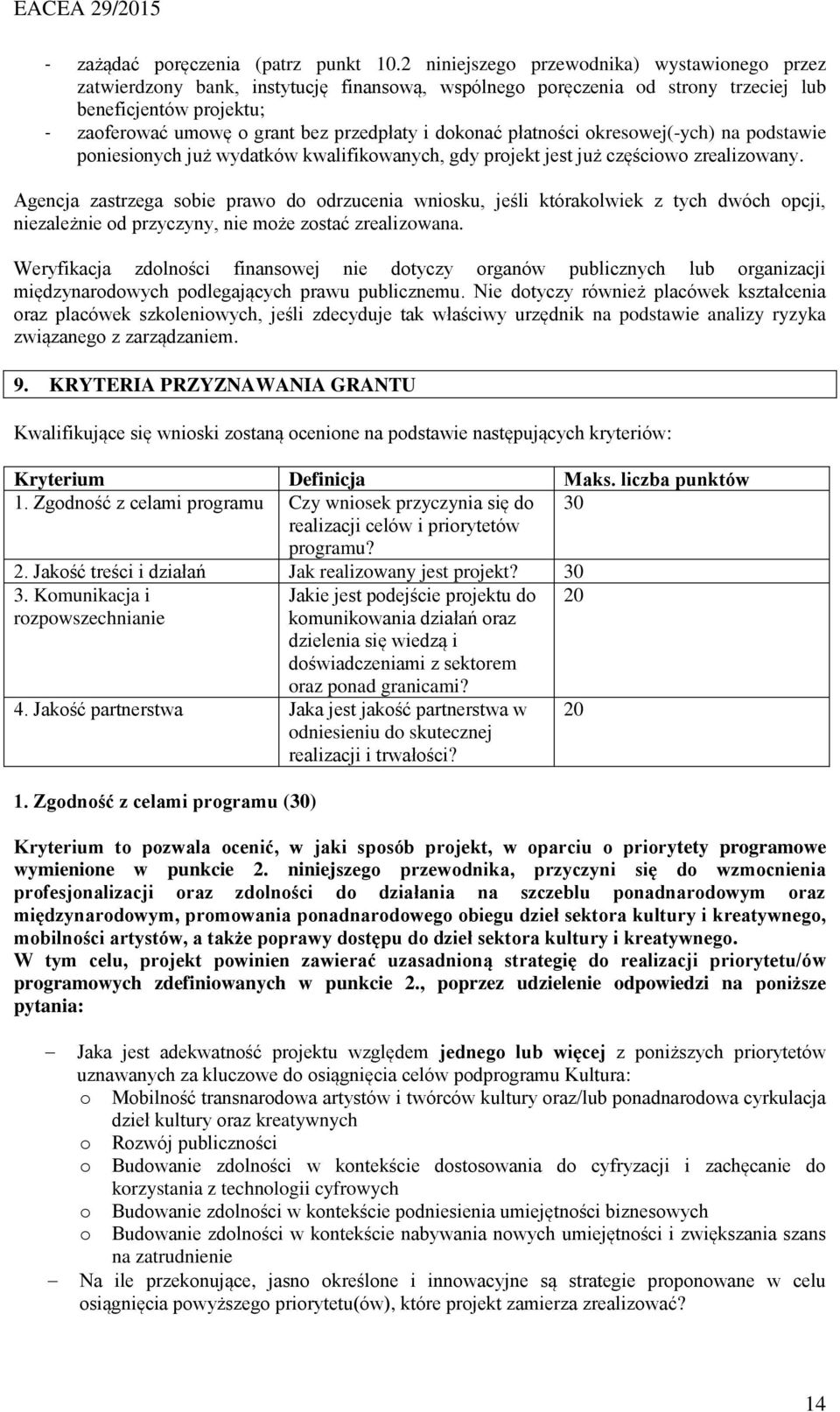 dokonać płatności okresowej(-ych) na podstawie poniesionych już wydatków kwalifikowanych, gdy projekt jest już częściowo zrealizowany.