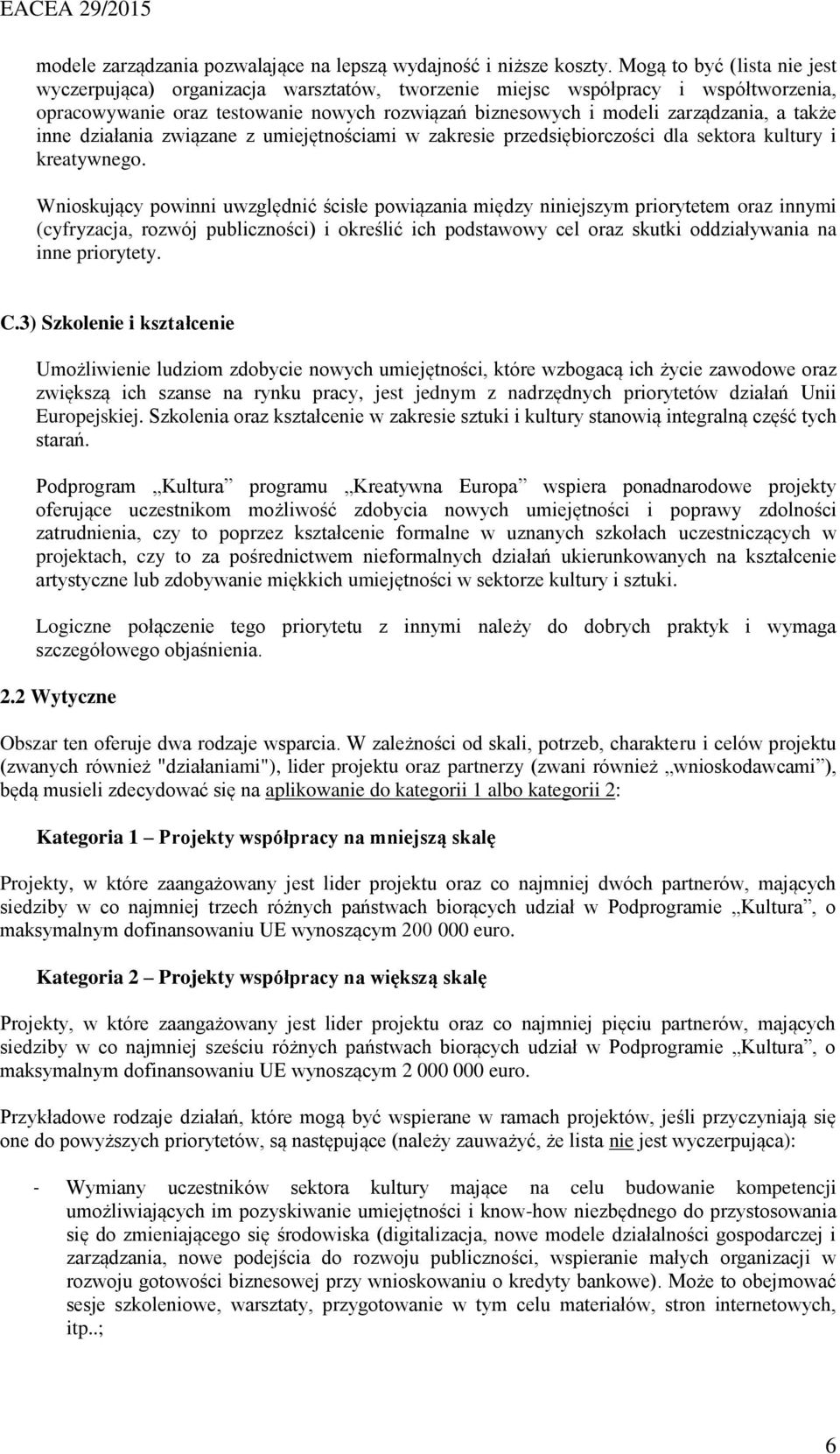 także inne działania związane z umiejętnościami w zakresie przedsiębiorczości dla sektora kultury i kreatywnego.