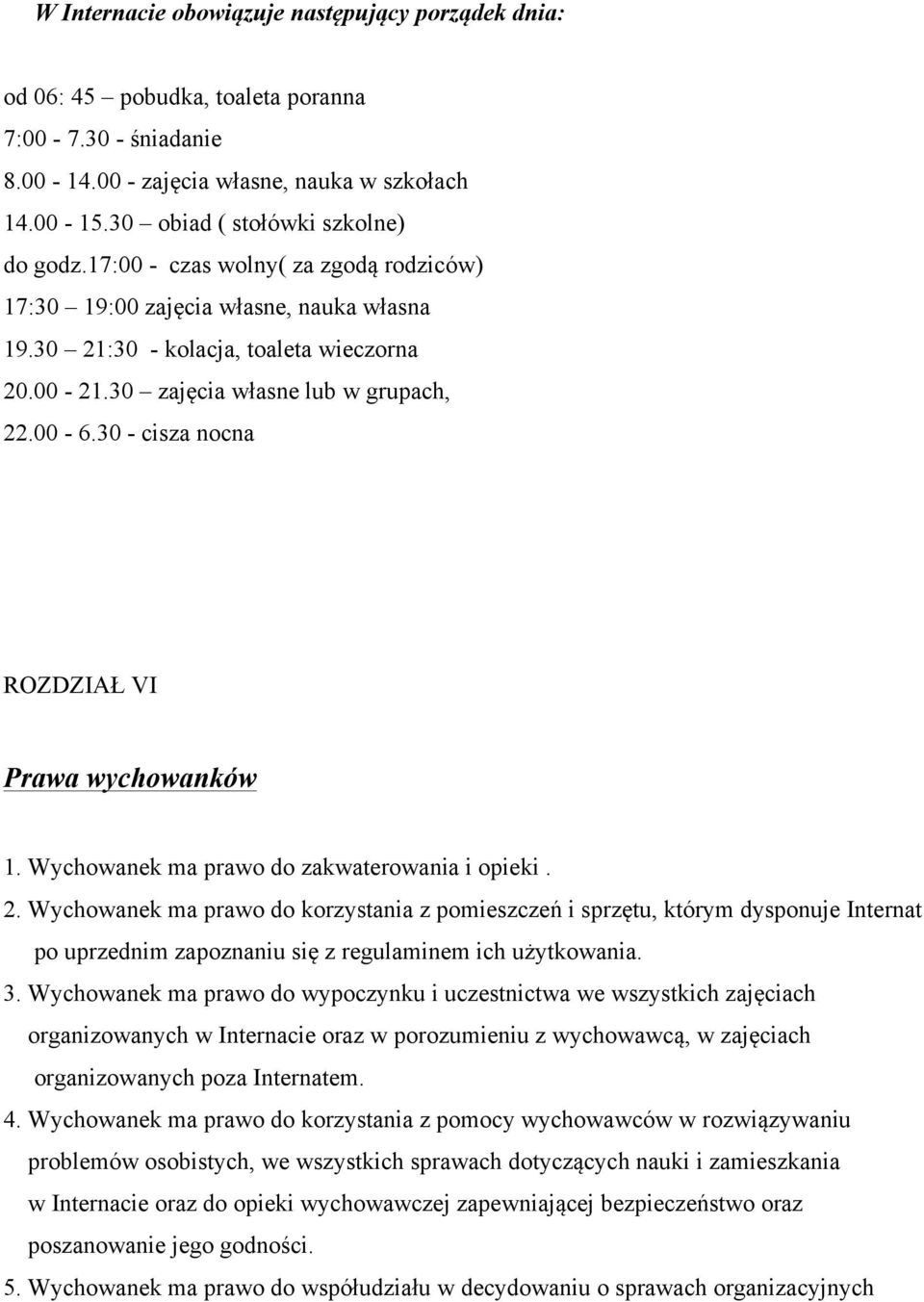 30 - cisza nocna ROZDZIAŁ VI Prawa wychowanków 1. Wychowanek ma prawo do zakwaterowania i opieki. 2.