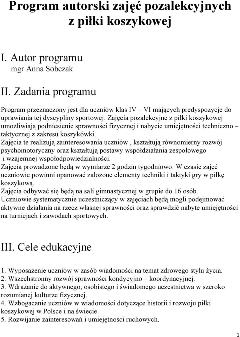 Zajęcia pozalekcyjne z piłki koszykowej umożliwiają podniesienie sprawności fizycznej i nabycie umiejętności techniczno taktycznej z zakresu koszykówki.