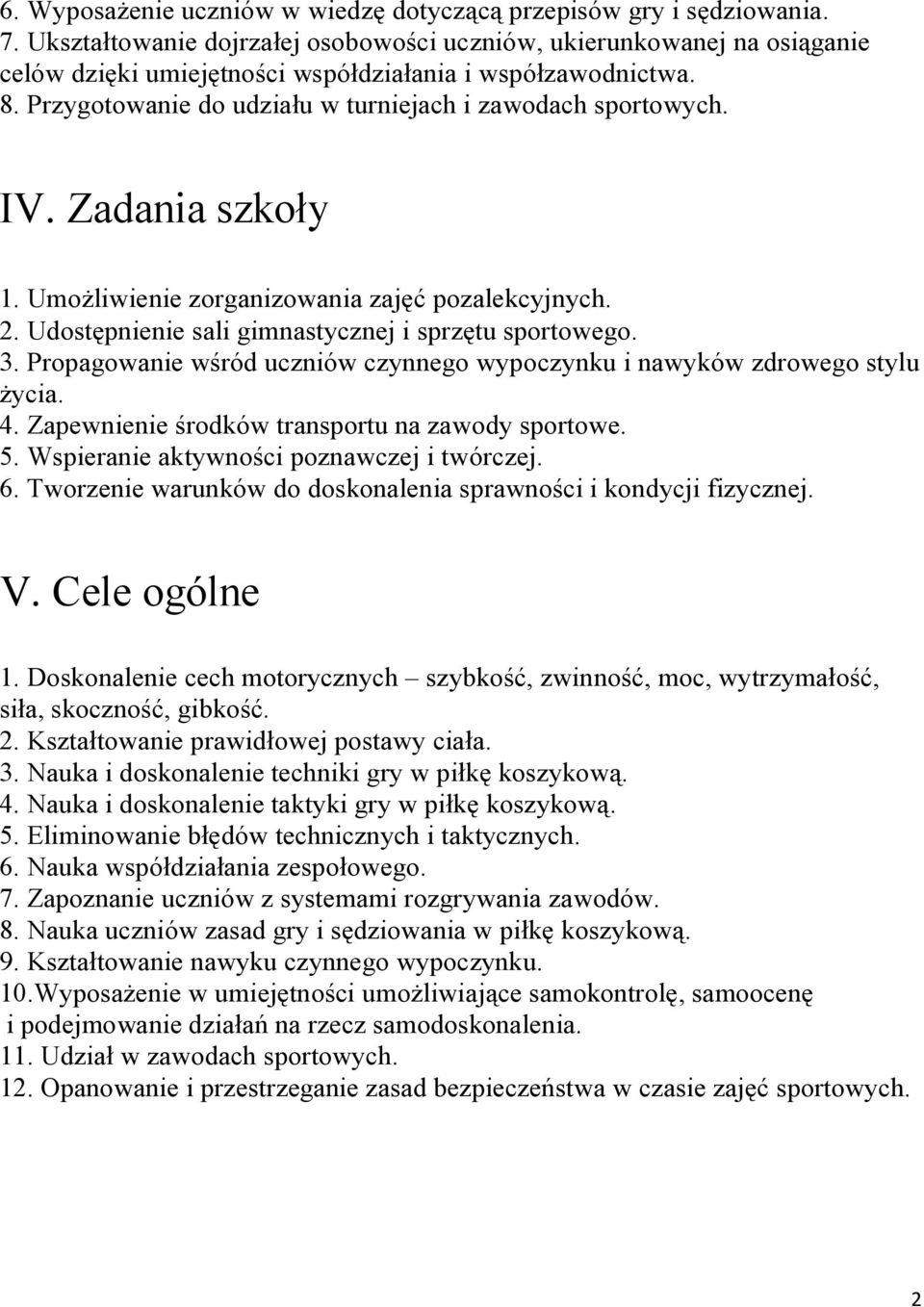 IV. Zadania szkoły 1. Umożliwienie zorganizowania zajęć pozalekcyjnych. 2. Udostępnienie sali gimnastycznej i sprzętu sportowego. 3.