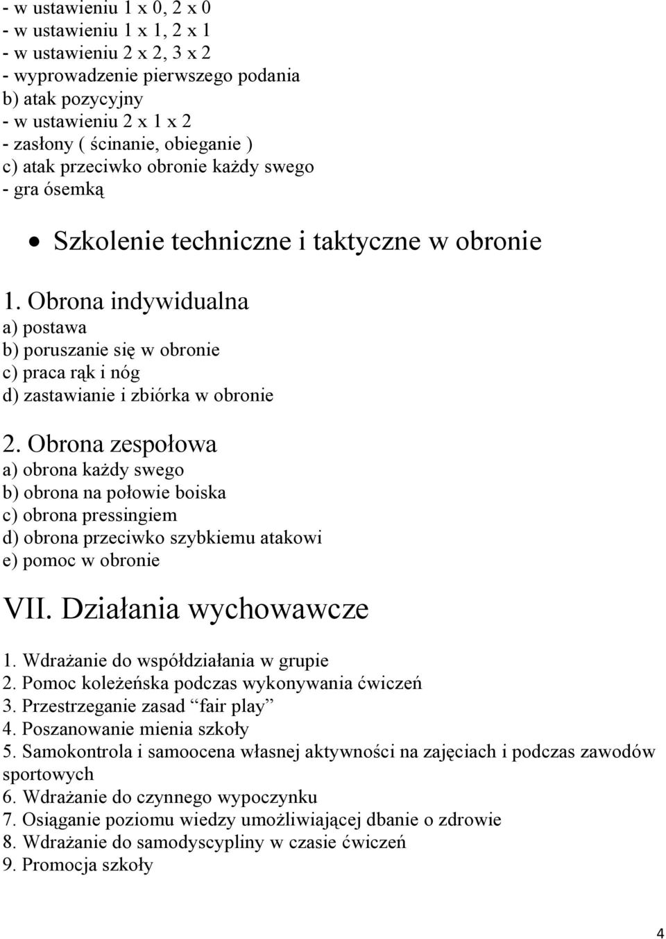 Obrona indywidualna a) postawa b) poruszanie się w obronie c) praca rąk i nóg d) zastawianie i zbiórka w obronie 2.