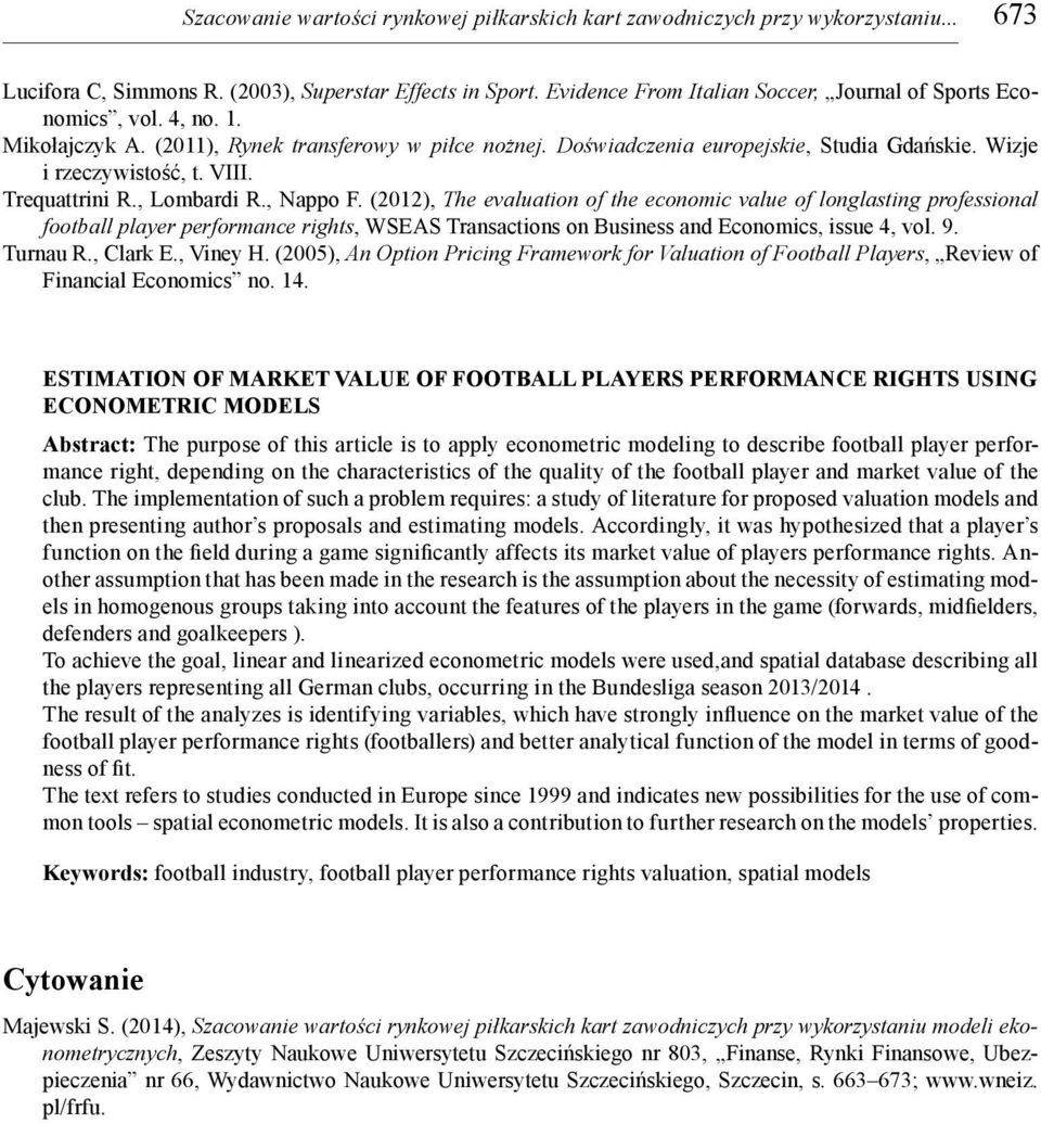 (2012 The evaluaton of the economc value of longlastng professonal football player performance rghts, WSEAS Transactons on Busness and Economcs, ssue 4, vol. 9. Turnau R., Clark E., Vney H.