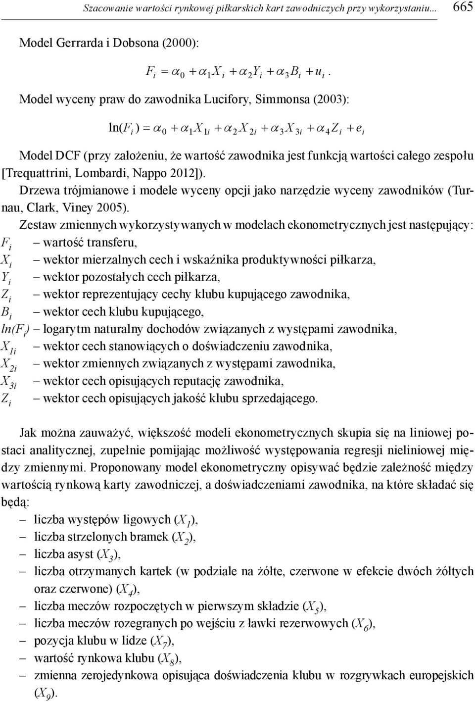 całego zespołu [Trequattrn, Lombard, Nappo 2012]). Drzewa trójmanowe modele wyceny opcj jako narzędze wyceny zawodnków (Turnau, Clark, Vney 2005).