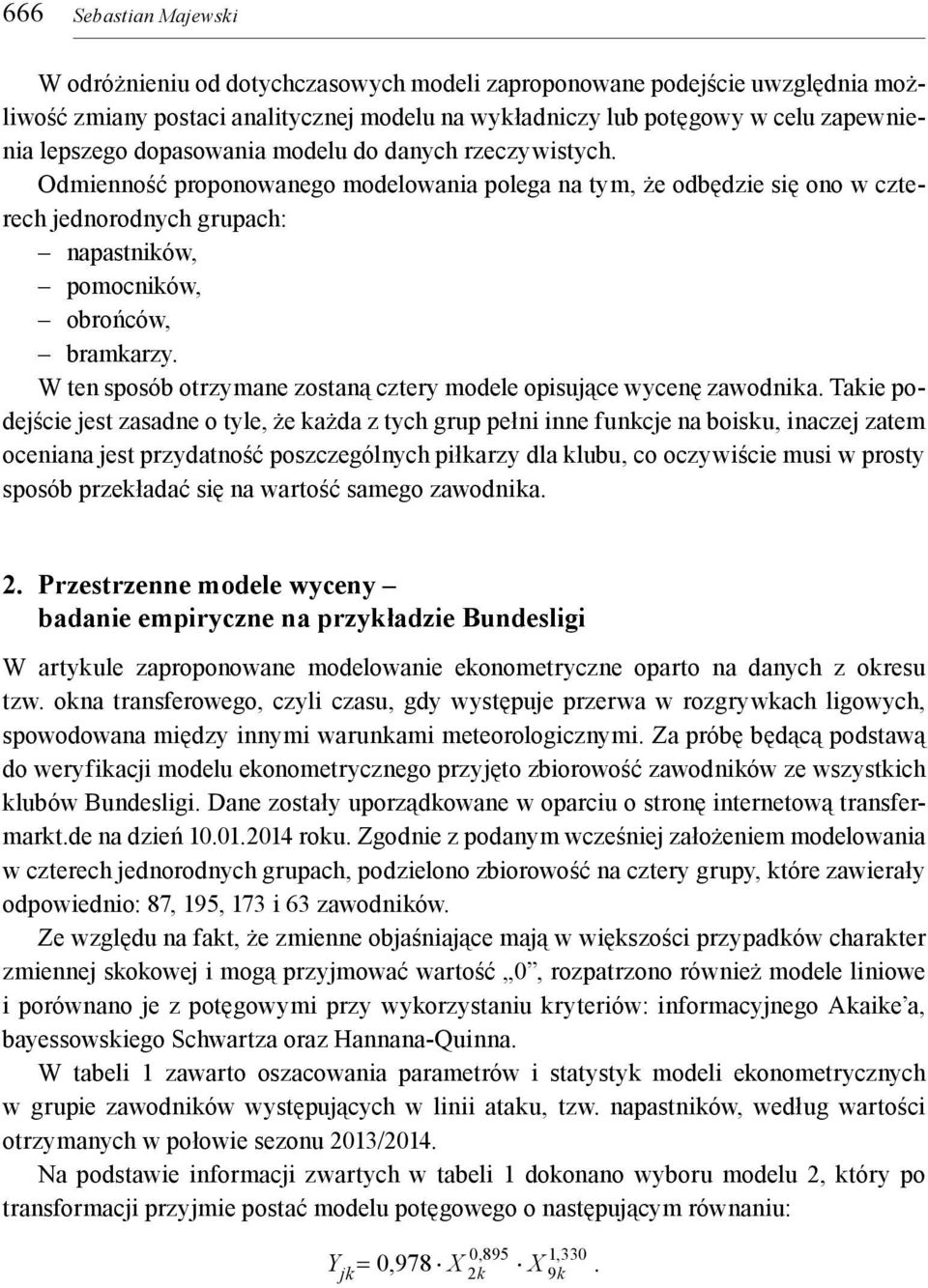 W ten sposób otrzymane zostaną cztery modele opsujące wycenę zawodnka.