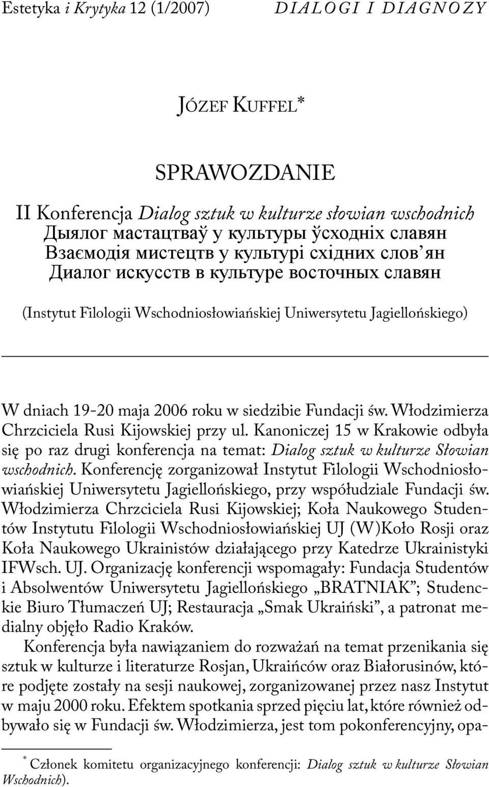 Fundacji św. Włodzimierza Chrzciciela Rusi Kijowskiej przy ul. Kanoniczej 15 w Krakowie odbyła się po raz drugi konferencja na temat: Dialog sztuk w kulturze Słowian wschodnich.