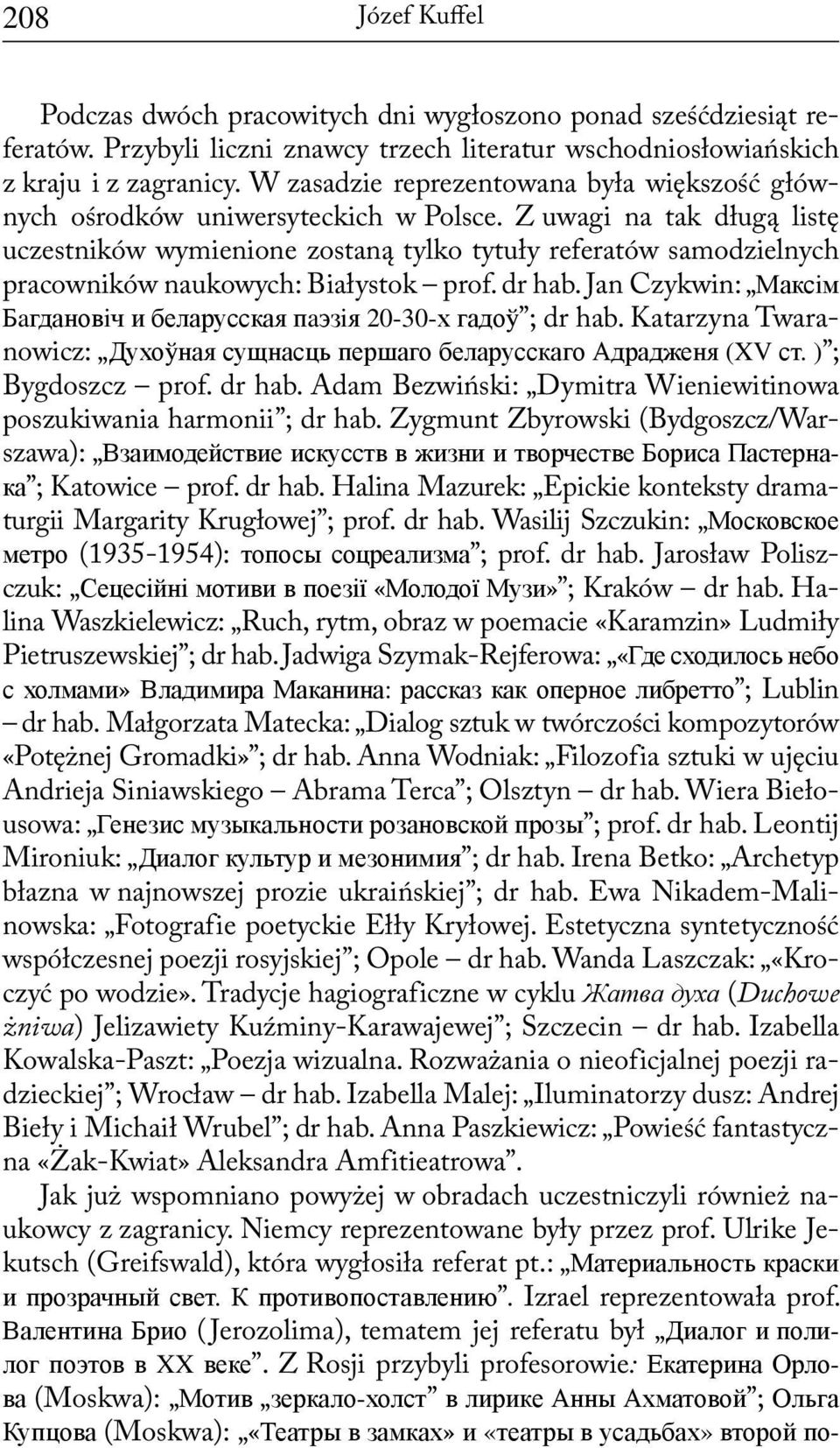 Z uwagi na tak długą listę uczestników wymienione zostaną tylko tytuły referatów samodzielnych pracowników naukowych: Białystok prof. dr hab.