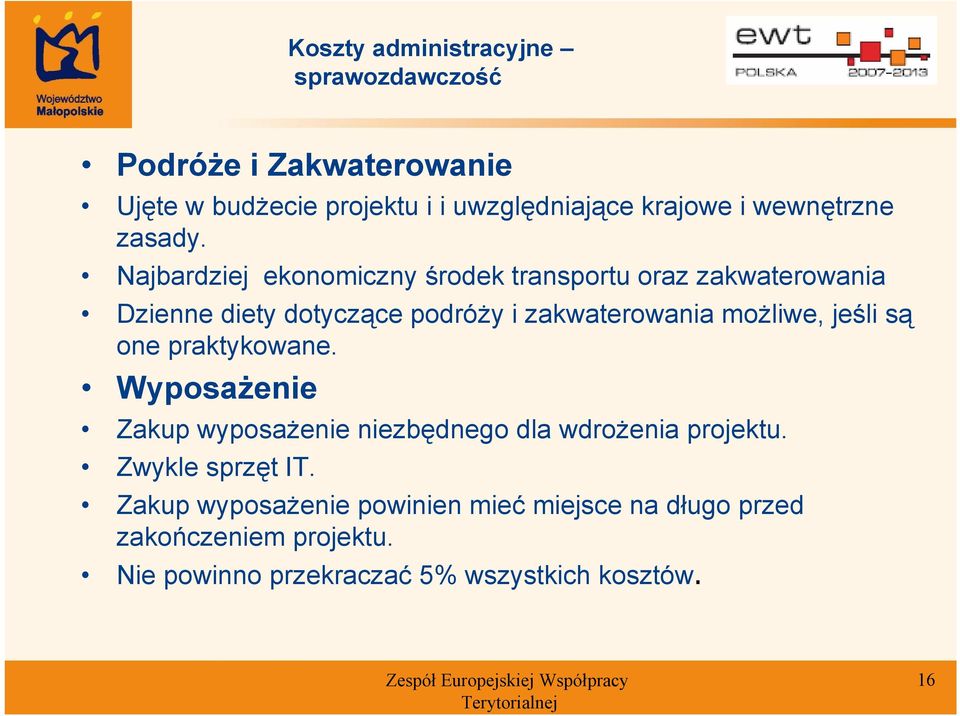 Najbardziej ekonomiczny środek transportu oraz zakwaterowania Dzienne diety dotyczące podróży i zakwaterowania możliwe,