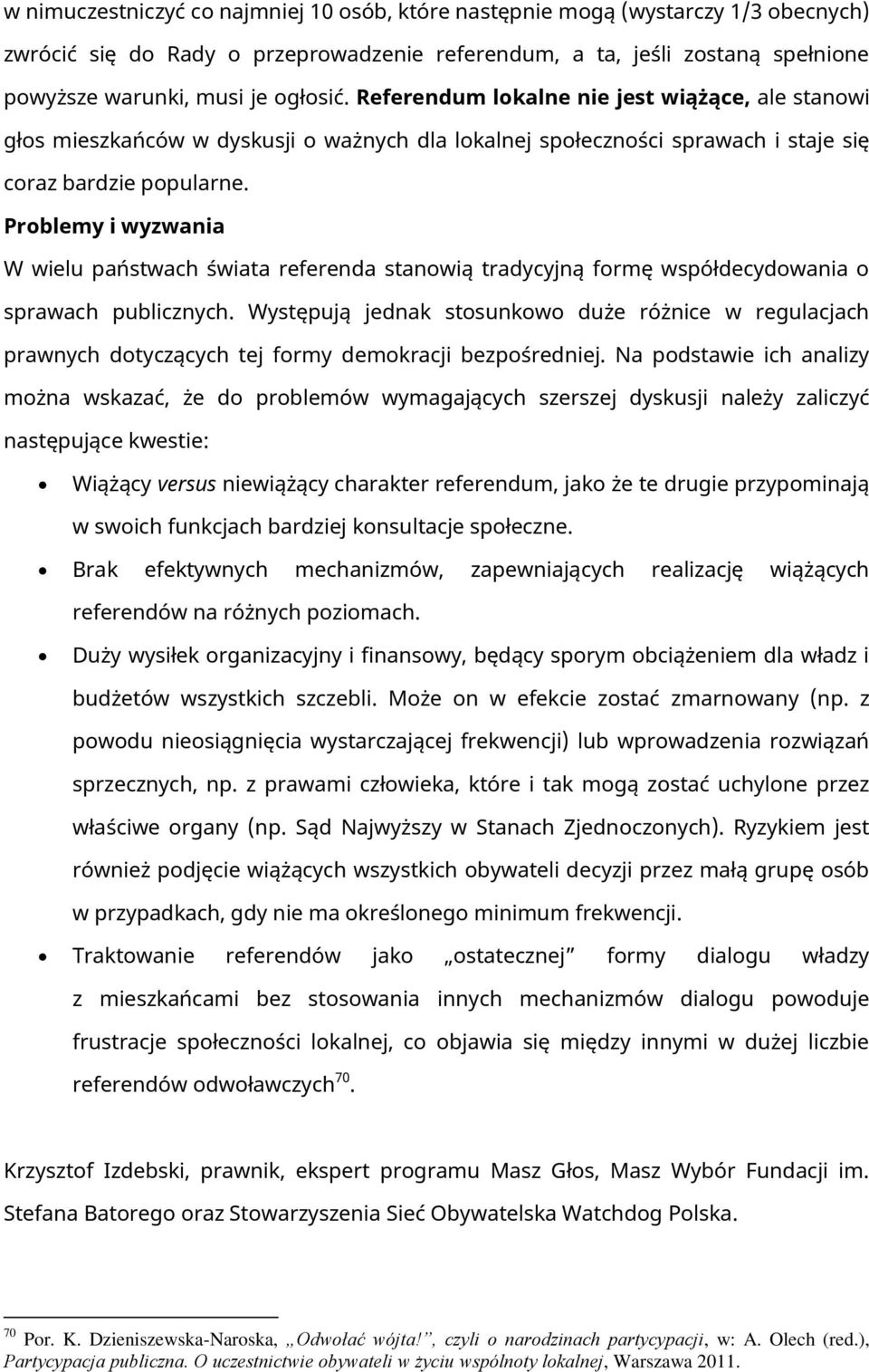 Problemy i wyzwania W wielu państwach świata referenda stanowią tradycyjną formę współdecydowania o sprawach publicznych.