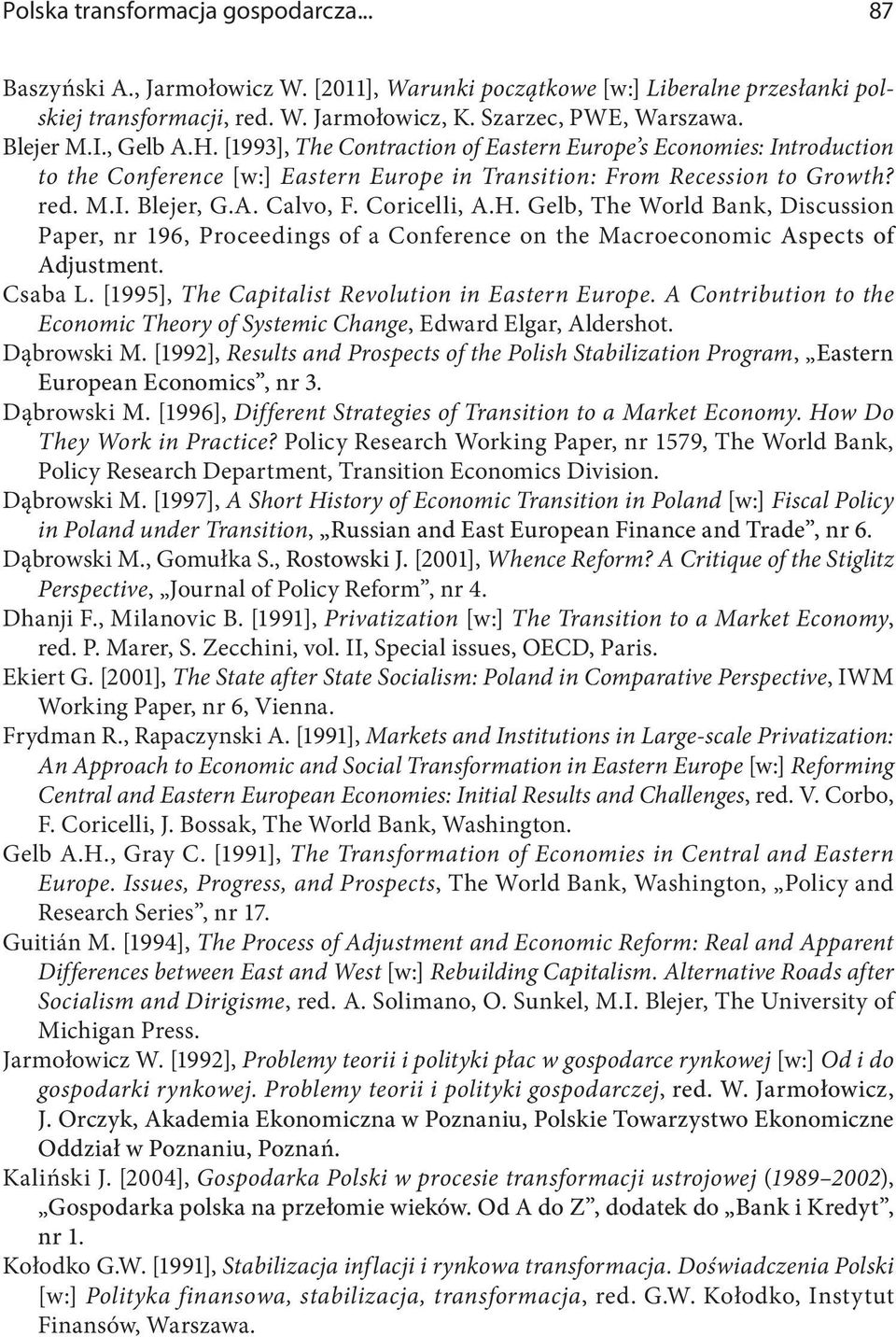 Coricelli, A.H. Gelb, The World Bank, Discussion Paper, nr 196, Proceedings of a Conference on the Macroeconomic Aspects of Adjustment. Csaba L. [1995], The Capitalist Revolution in Eastern Europe.