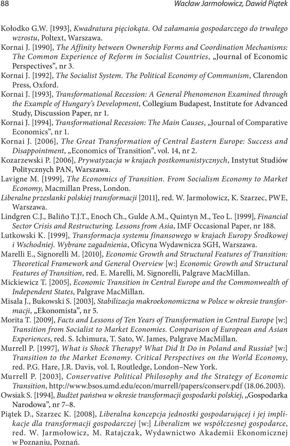[1992], The Socialist System. The Political Economy of Communism, Clarendon Press, Oxford. Kornai J.