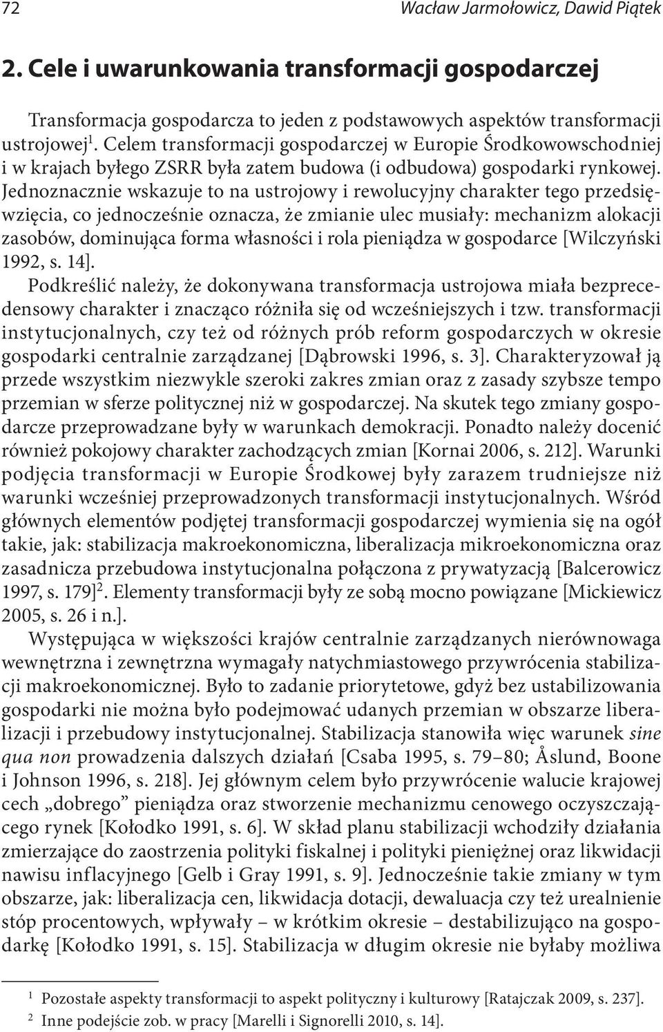 Jednoznacznie wskazuje to na ustrojowy i rewolucyjny charakter tego przedsięwzięcia, co jednocześnie oznacza, że zmianie ulec musiały: mechanizm alokacji zasobów, dominująca forma własności i rola