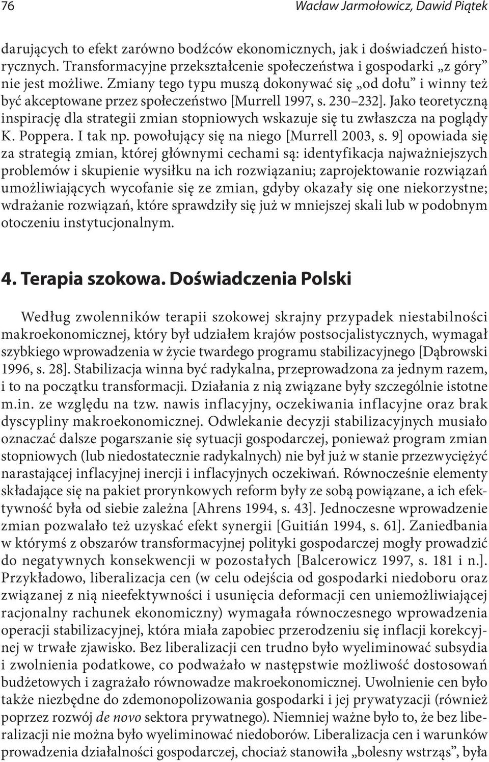 230 232]. Jako teoretyczną inspirację dla strategii zmian stopniowych wskazuje się tu zwłaszcza na poglądy K. Poppera. I tak np. powołujący się na niego [Murrell 2003, s.