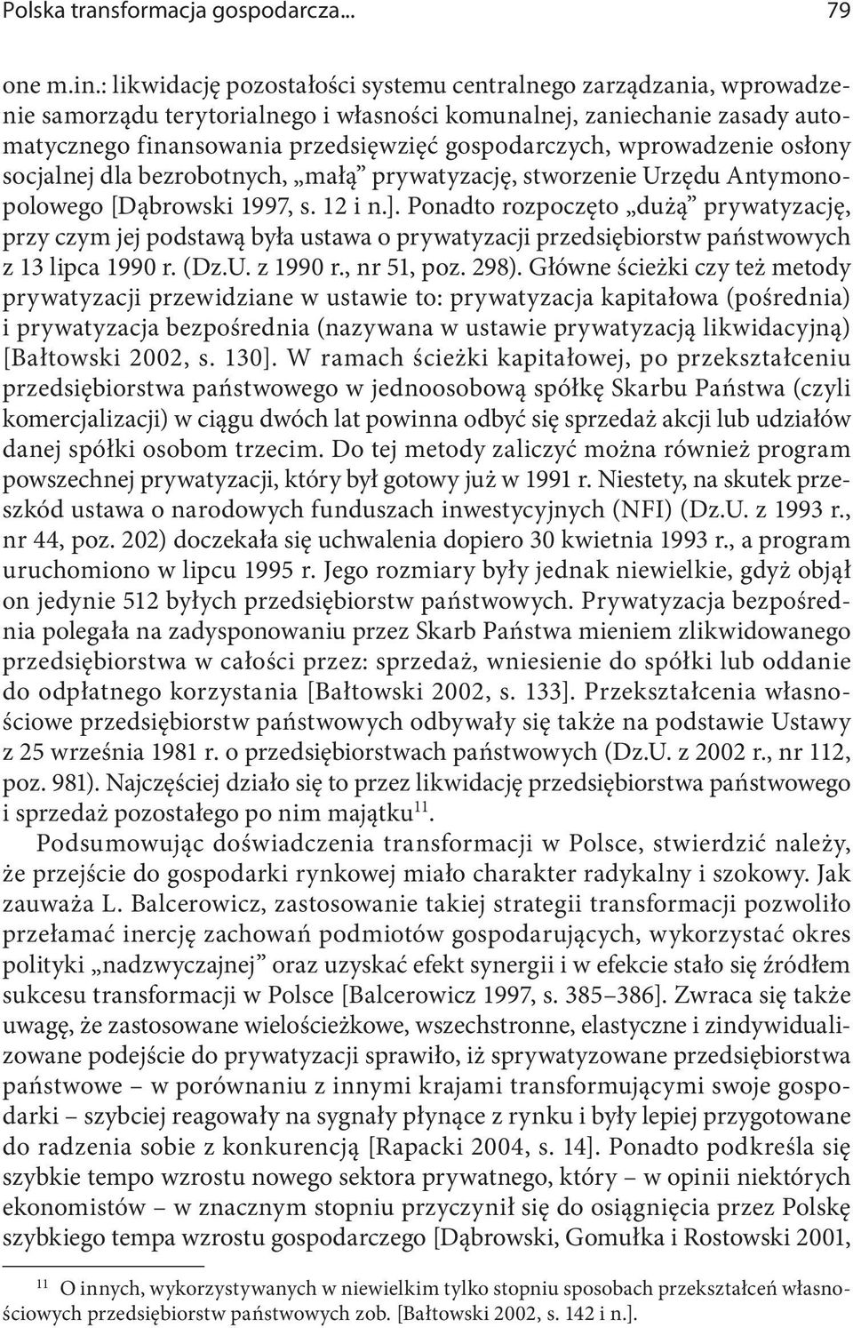 wprowadzenie osłony socjalnej dla bezrobotnych, małą prywatyzację, stworzenie Urzędu Antymonopolowego [Dąbrowski 1997, s. 12 i n.].