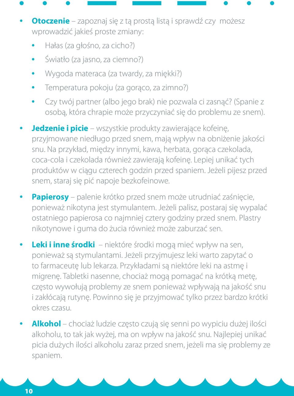 Jedzenie i picie wszystkie produkty zawierające kofeinę, przyjmowane niedługo przed snem, mają wpływ na obniżenie jakości snu.