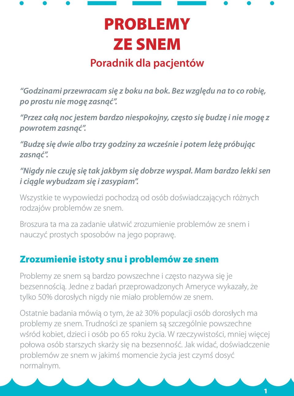 Nigdy nie czuję się tak jakbym się dobrze wyspał. Mam bardzo lekki sen i ciągle wybudzam się i zasypiam. Wszystkie te wypowiedzi pochodzą od osób doświadczających różnych rodzajów problemów ze snem.
