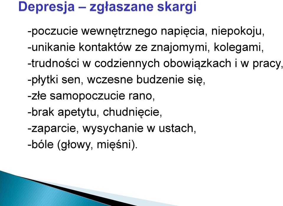 -płytki sen, wczesne budzenie się, -złe samopoczucie rano, -brak